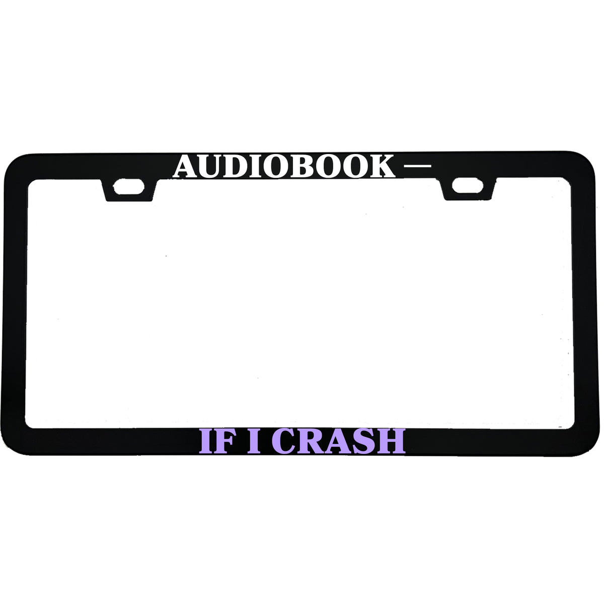 Audiobook If I Crash License Plate Frame, Funny Book Lover Car Frame, Reader and Librarian Gift
