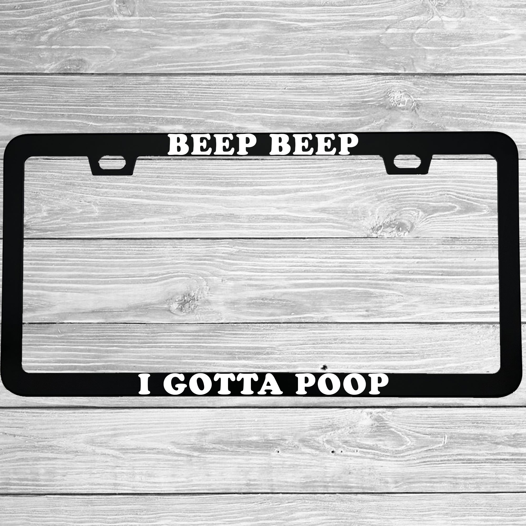 Beep Beep I Gotta Poop Aluminum License Plate Frame