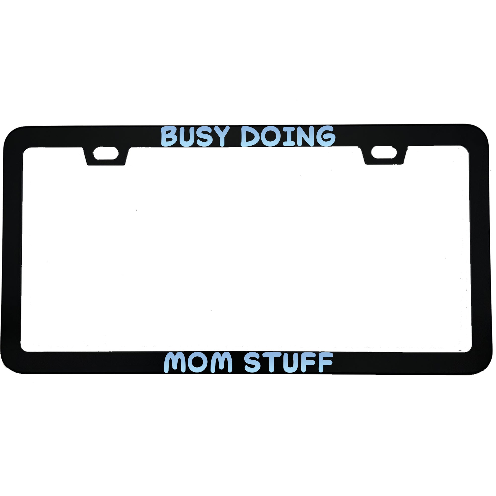 "Busy Doing Mom Stuff" parent aluminum license plate frame β front view