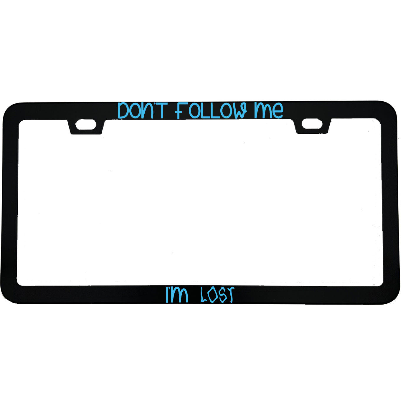 "Don't Follow Me I'm Lost" funny aluminum license plate frame β front view