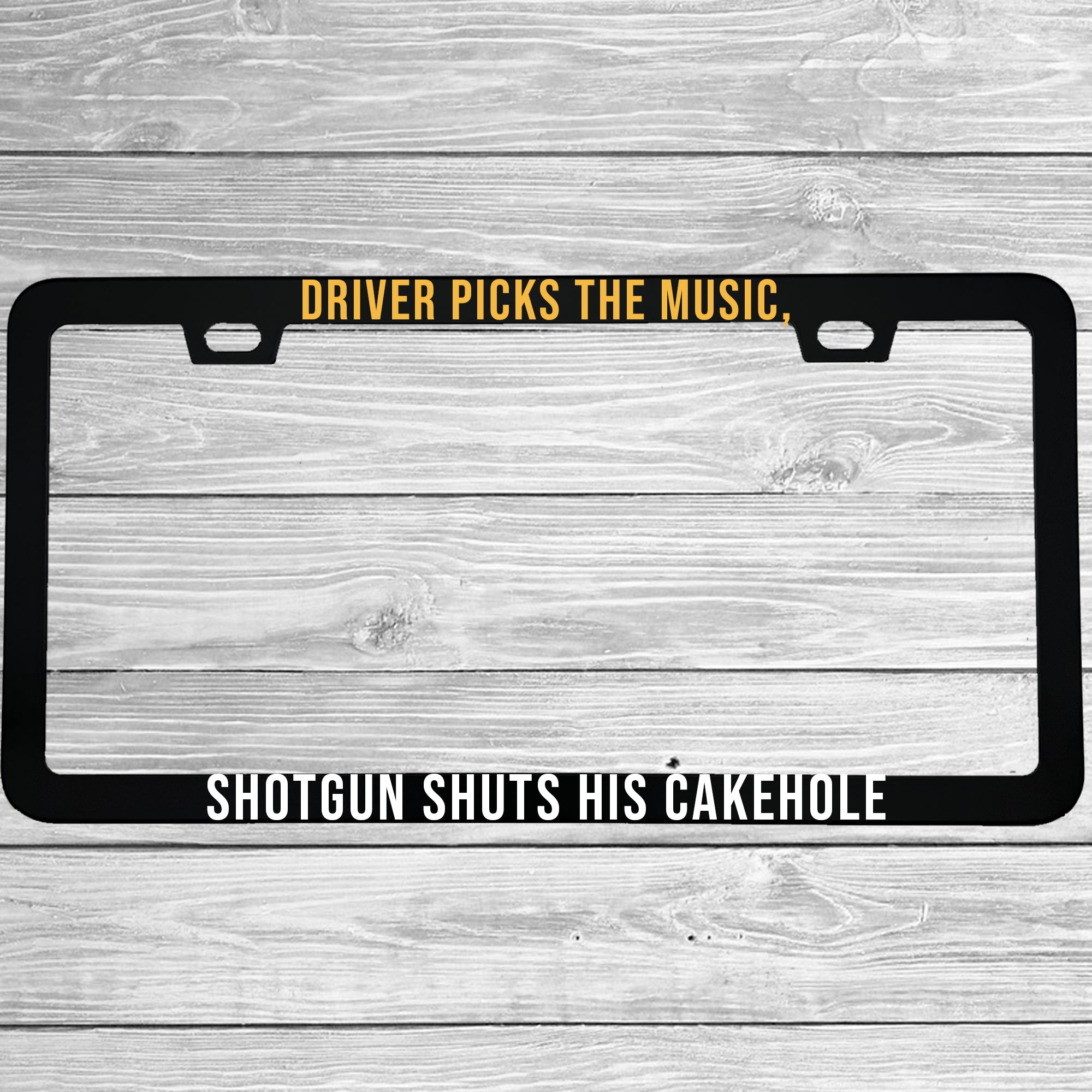 Driver Picks The Music, Shotgun Shuts His Cakehole License Plate Frame