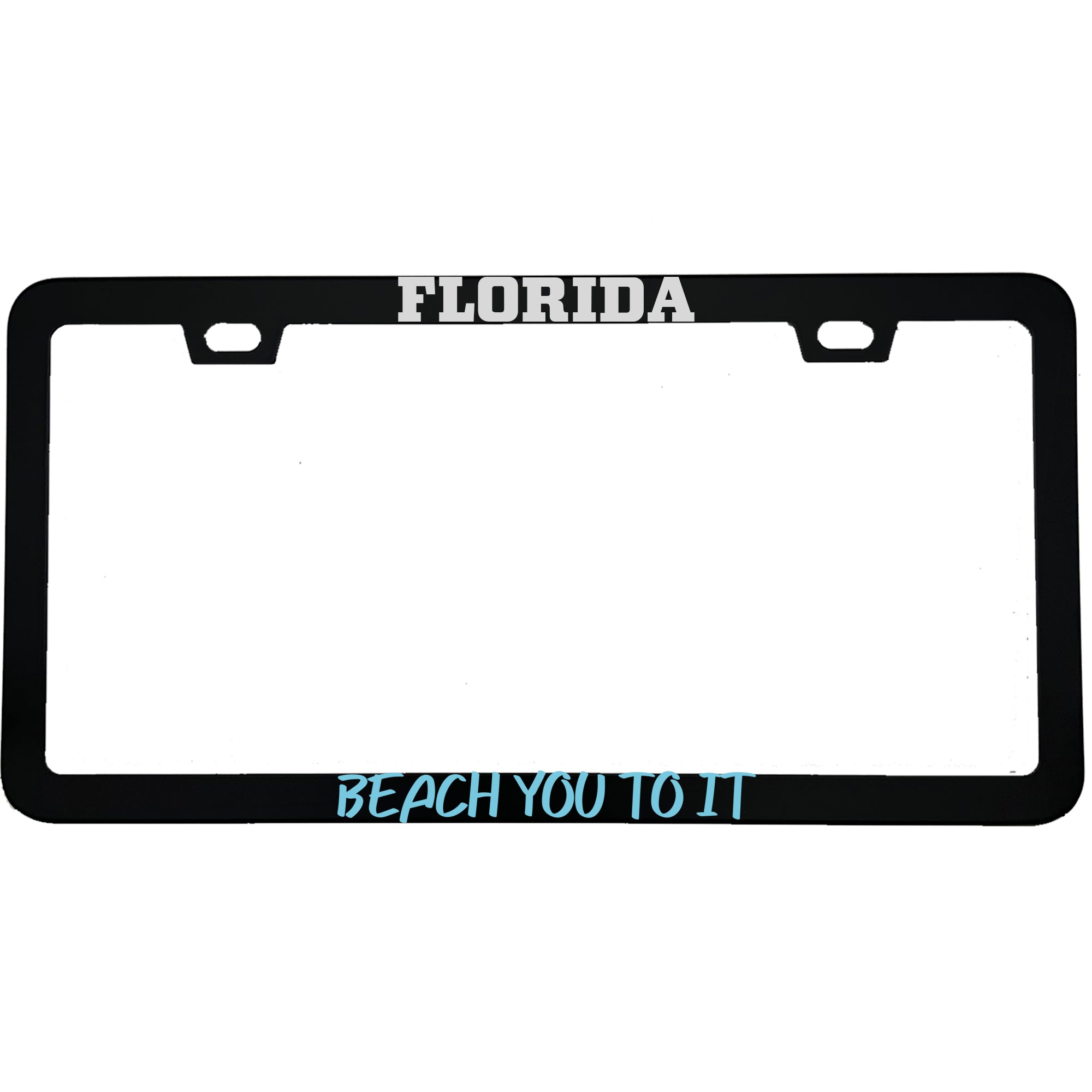 "Florida Beach You To It" beach aluminum license plate frame β front view