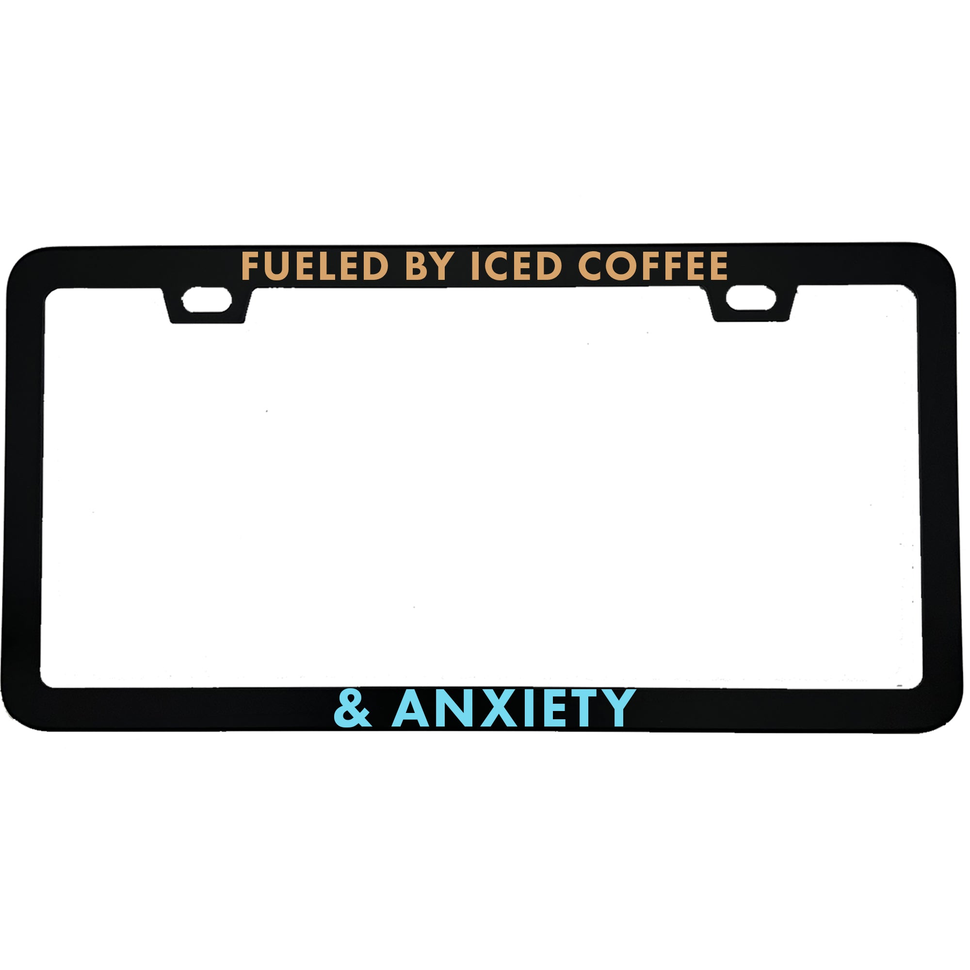 Fueled By Iced Coffee & Anxiety License Plate Frame