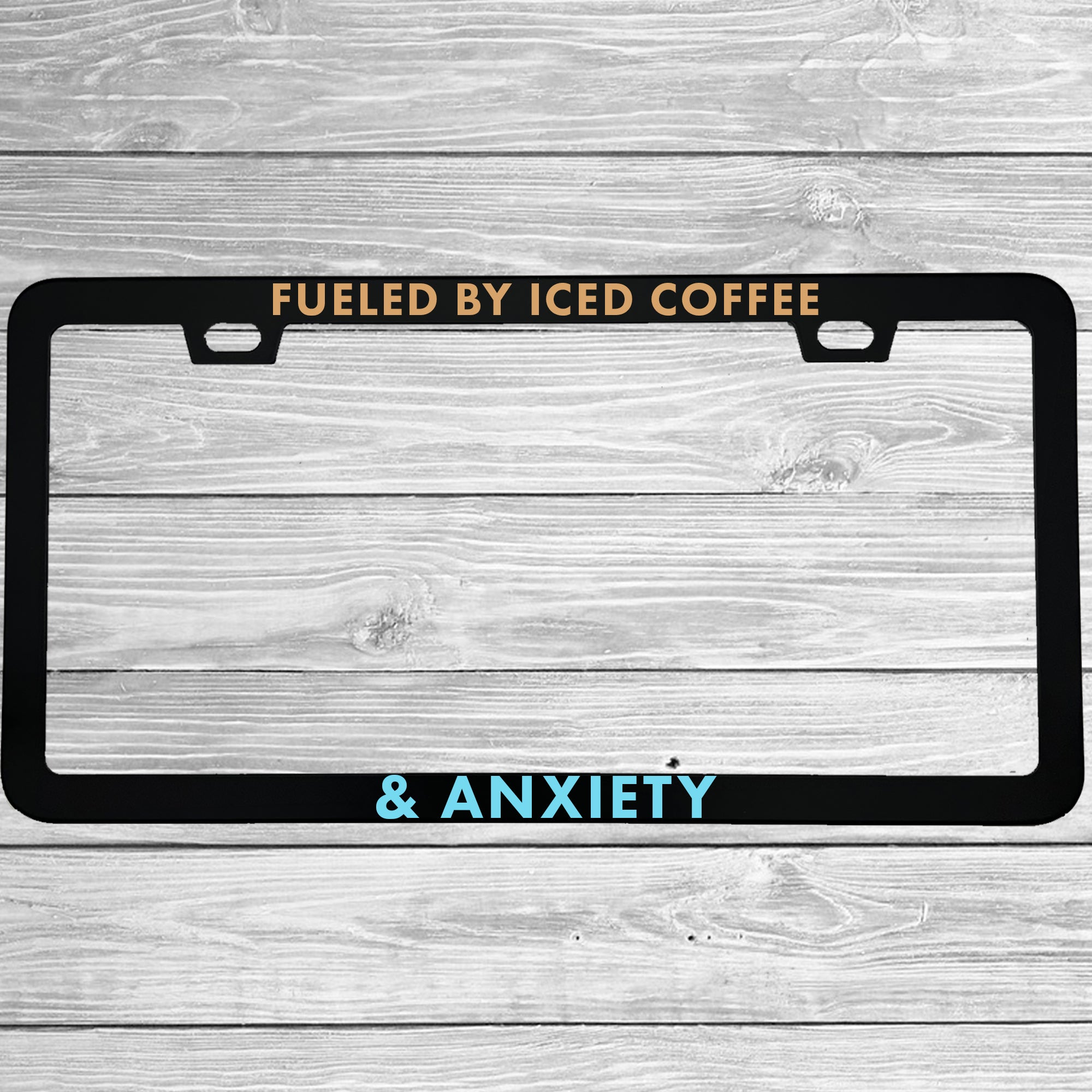 Fueled By Iced Coffee & Anxiety License Plate Frame