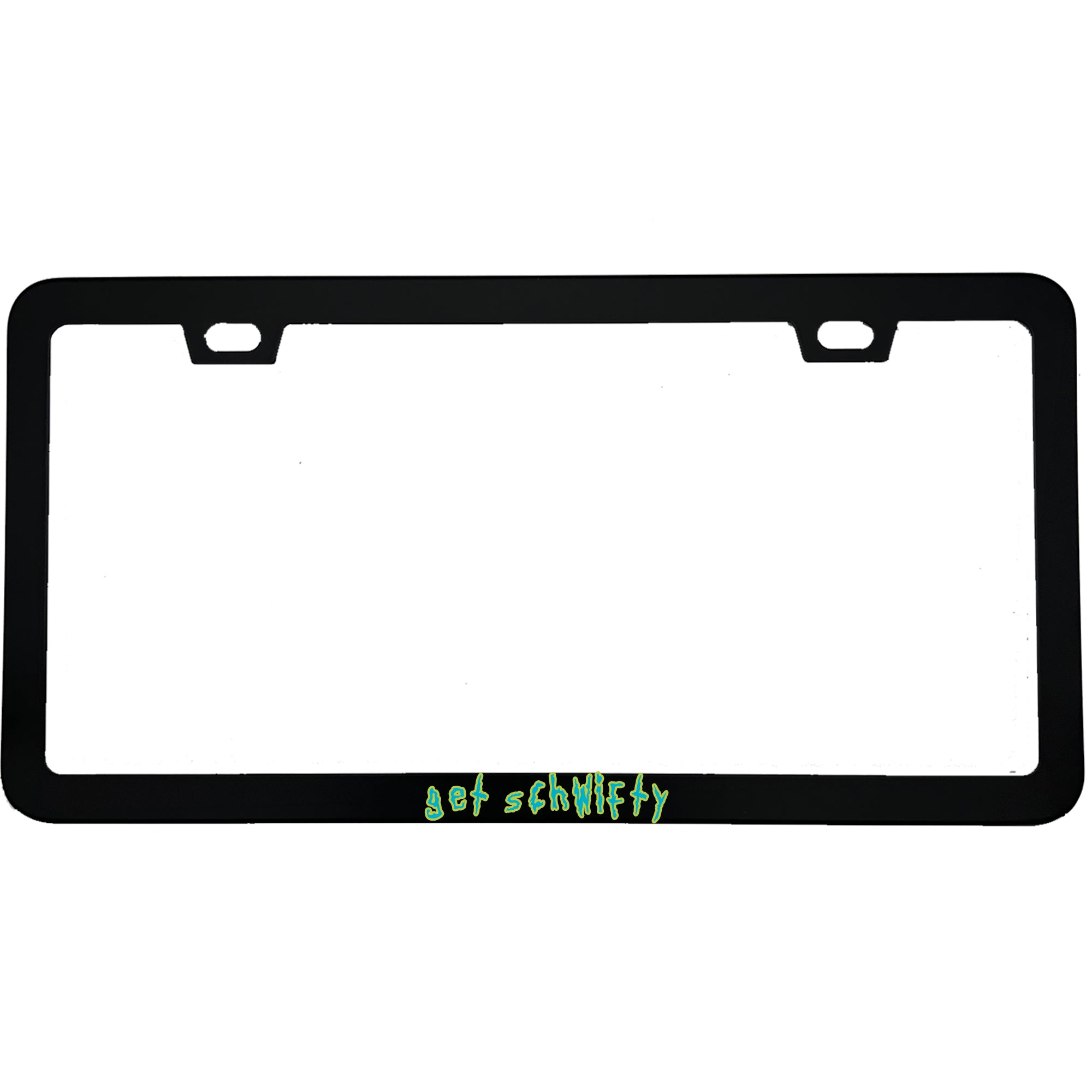"Get Schwifty" rick & morty fan aluminum license plate frame β front view