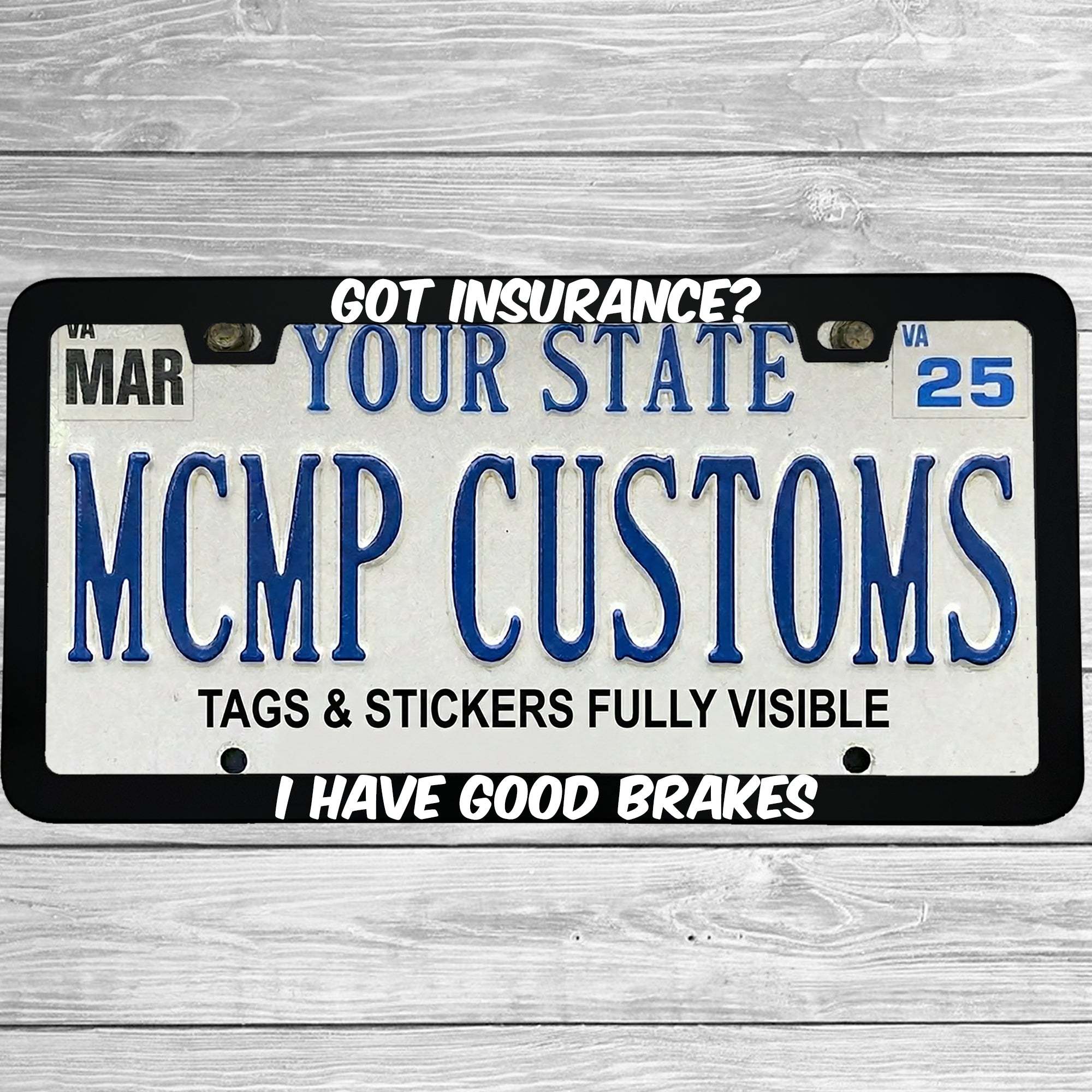 "Got Insurance? I Have Good Brakes" license plate frame shown on vehicle β lifestyle photo