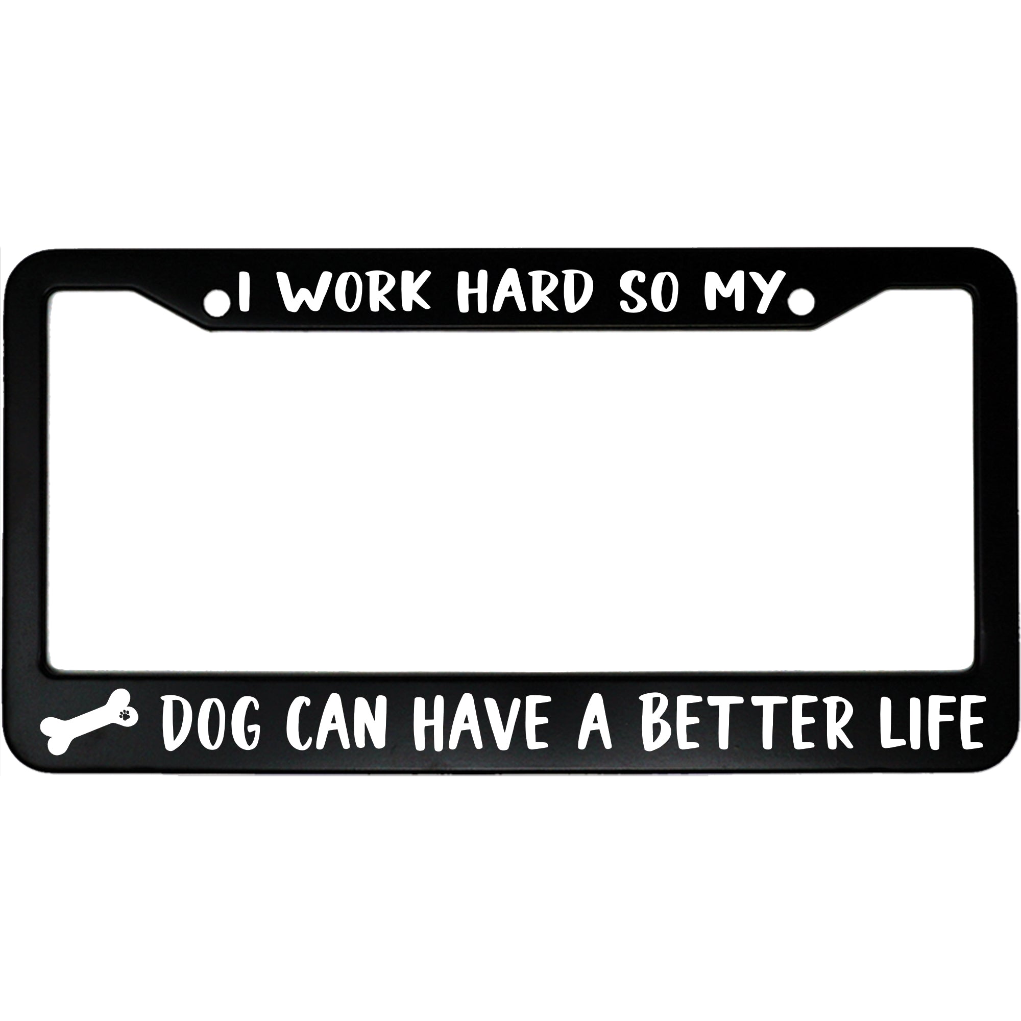 I Work Hard So My Dog Can Have a Better Life