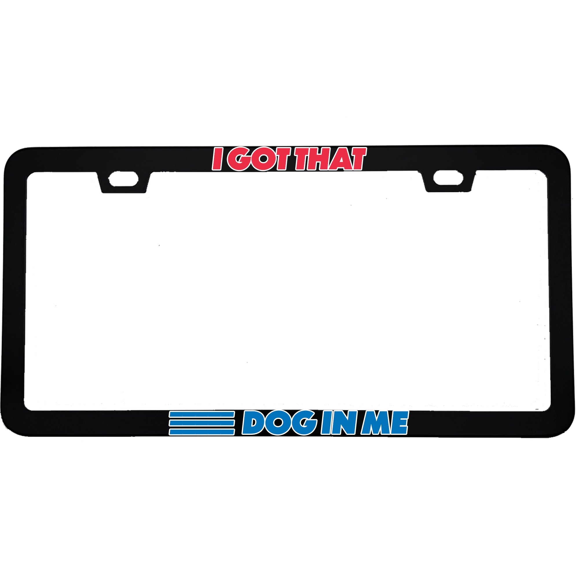 "I Got That Dog In Me Funny Hot Dog Classic" funny aluminum license plate frame β front view