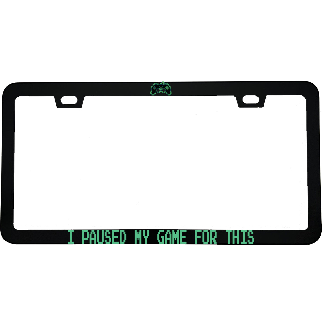 "I Paused My Game For This" gaming aluminum license plate frame — front view