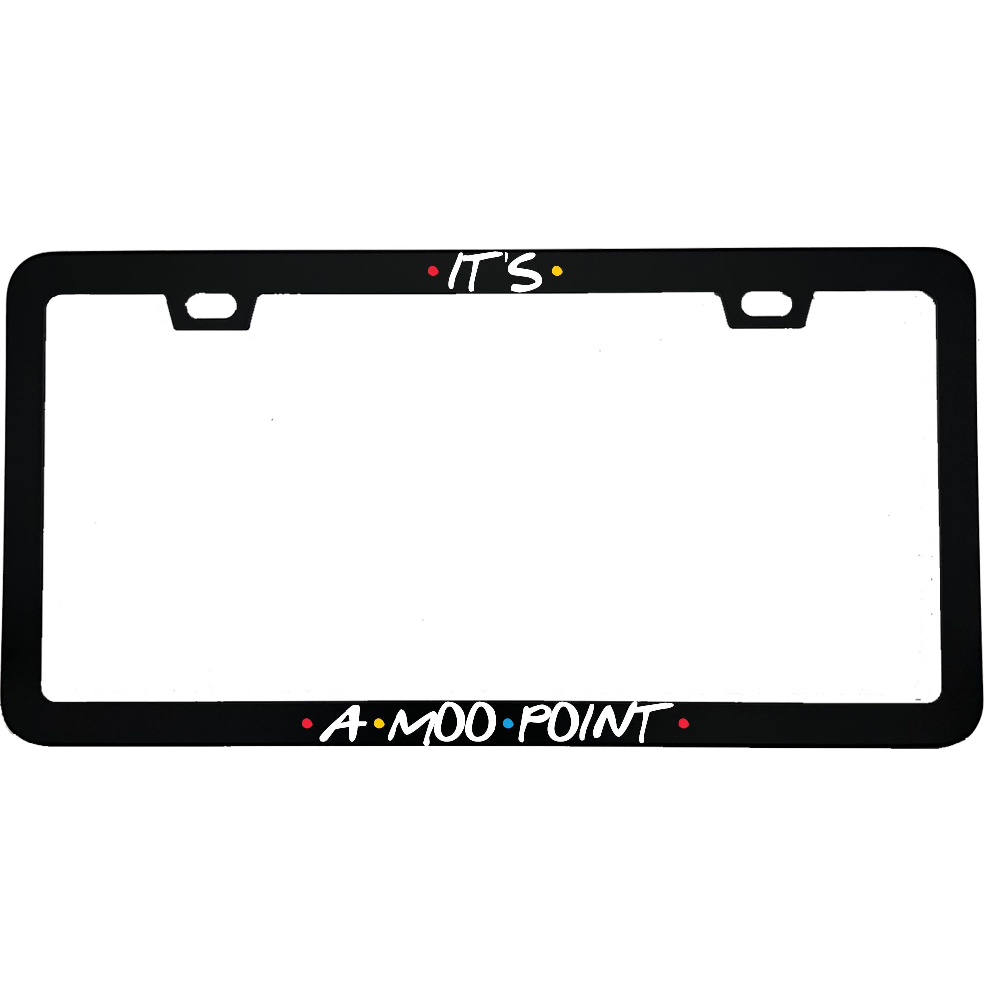 "Its A Moo Point" tv fan aluminum license plate frame — front view