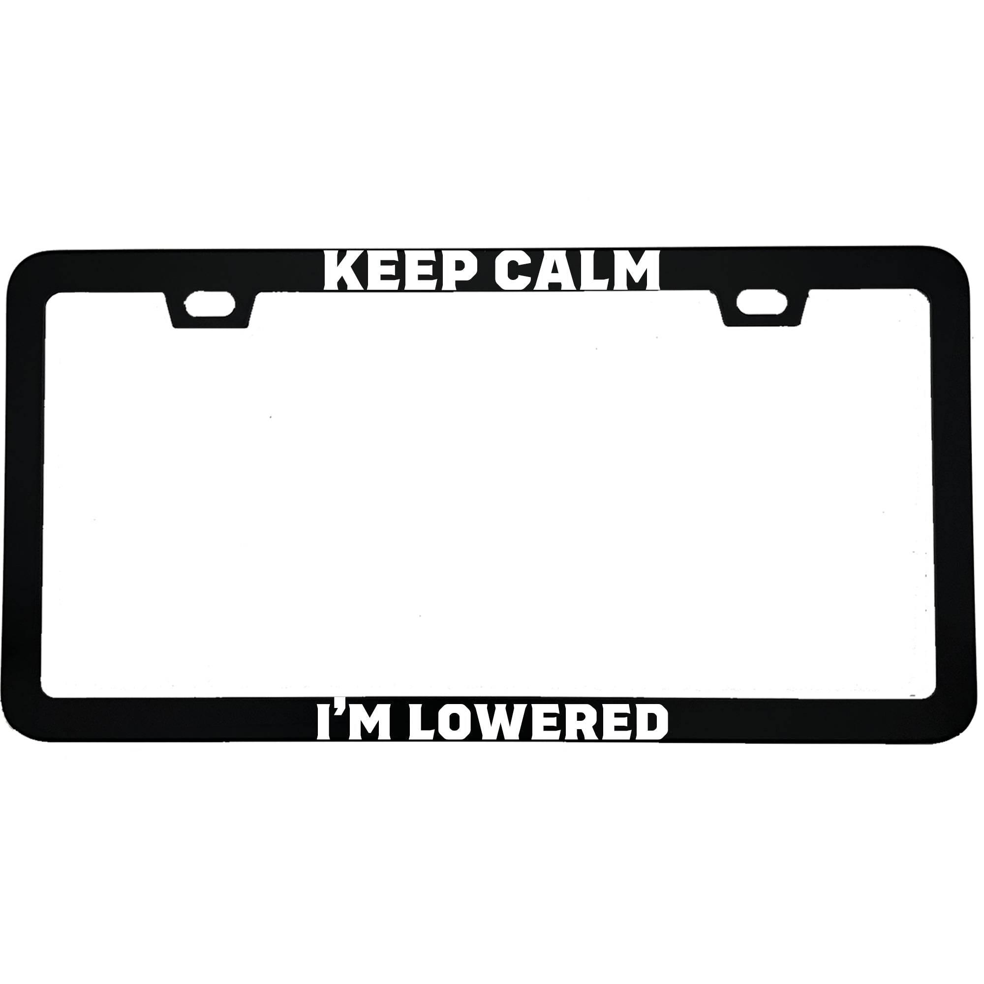 "Keep Calm I'm Lowered" car enthusiast aluminum license plate frame β front view