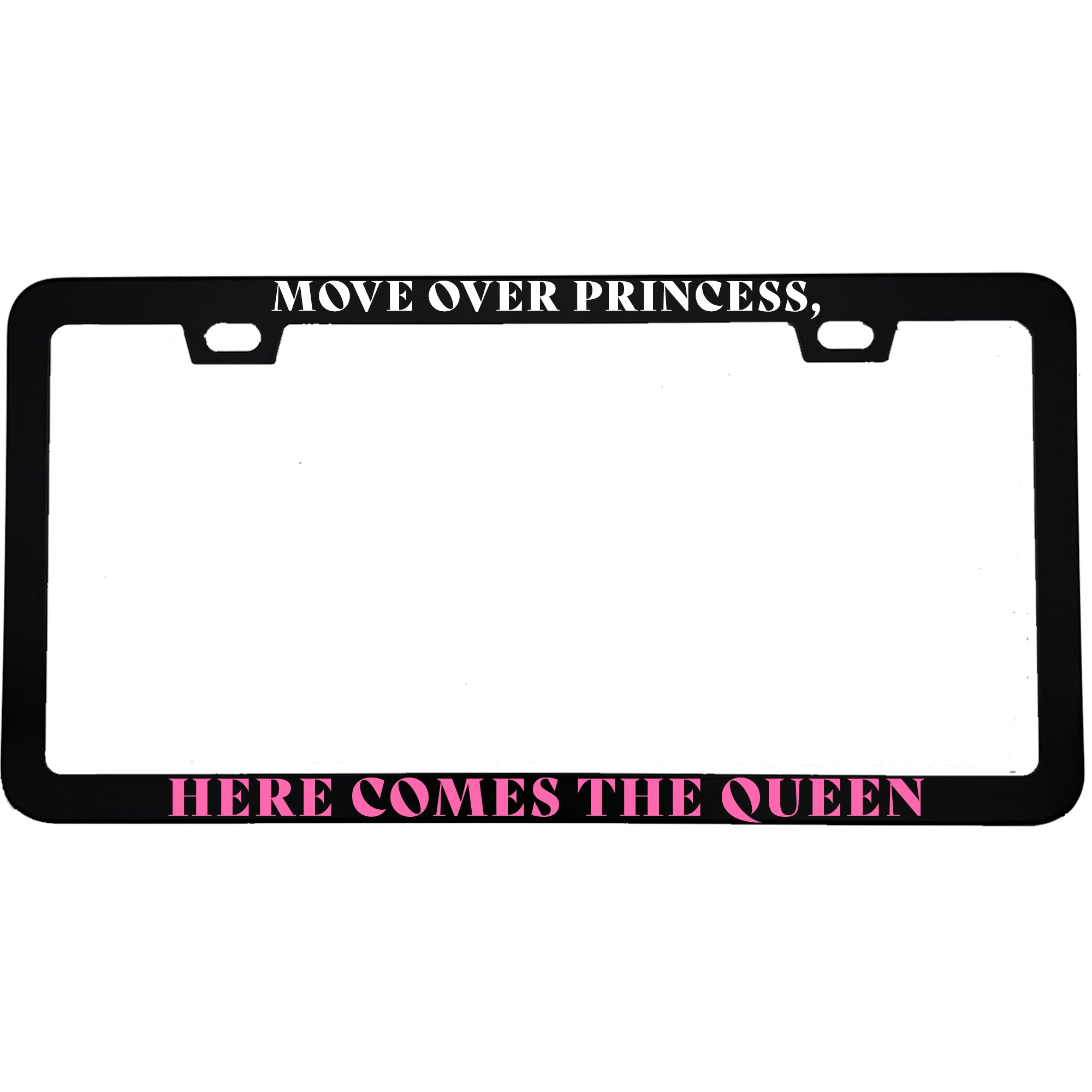 Move Over Princess, Here Comes The Queen Aluminum License Plate Frame