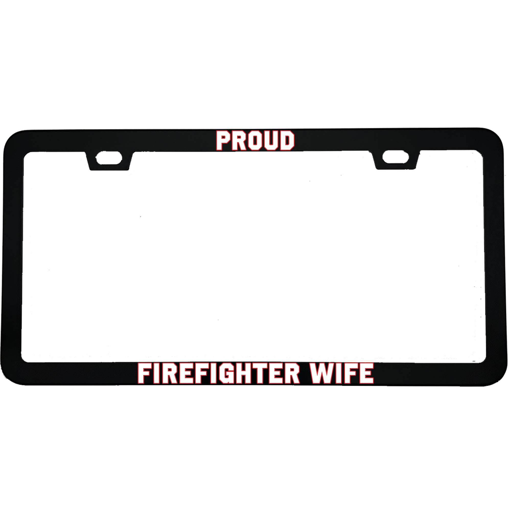 "Proud Firefighter Wife" firefighter aluminum license plate frame β front view
