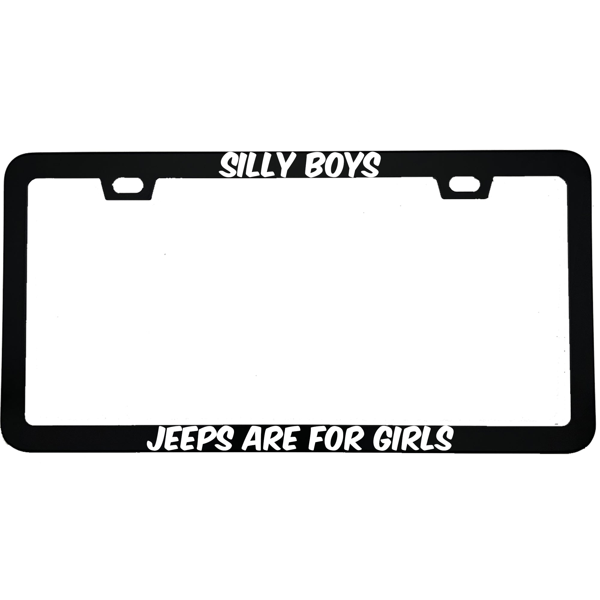 "Silly Boys Jeeps Are For Girls" funny aluminum license plate frame β front view