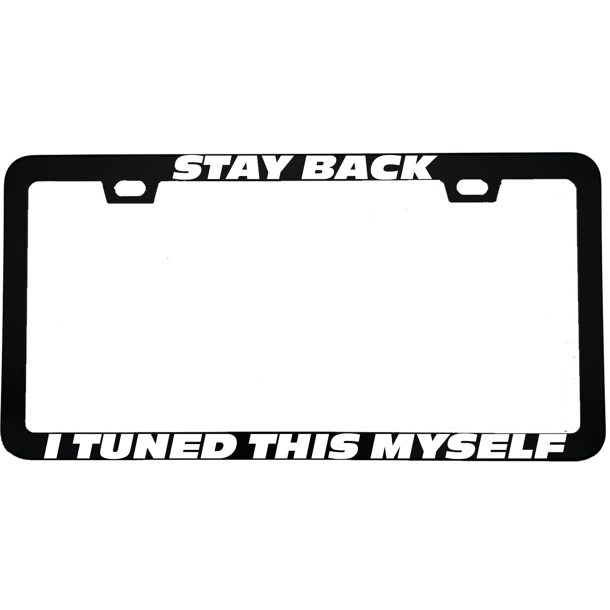 "Stay Back I Tuned This Myself" car enthusiast aluminum license plate frame β front view