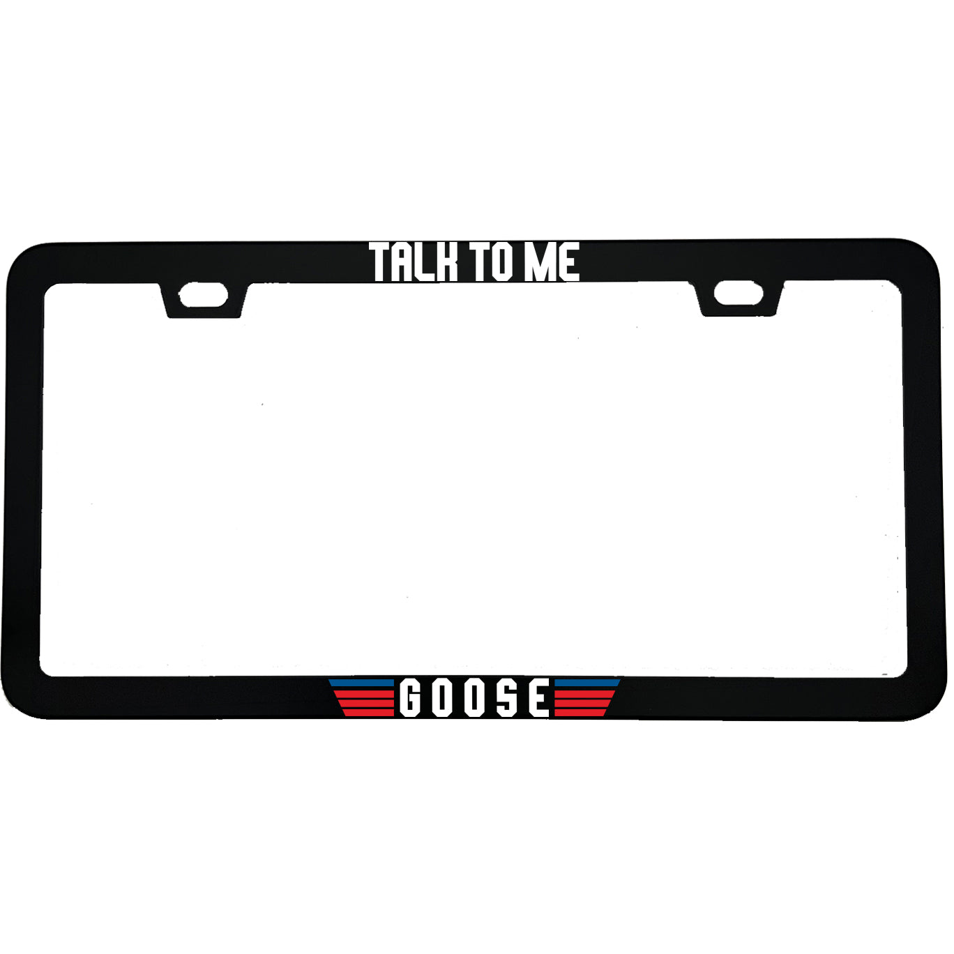 "Talk To Me Goose" top gun fan aluminum license plate frame — front view
