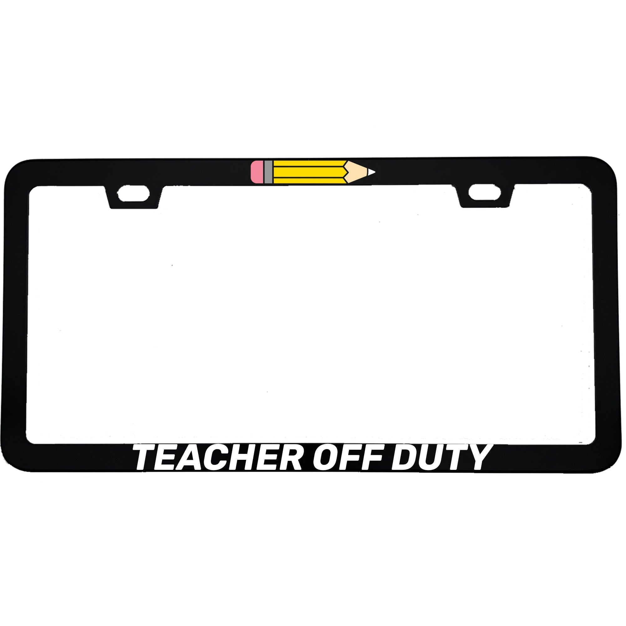 "Teacher Off Duty" teacher aluminum license plate frame β front view