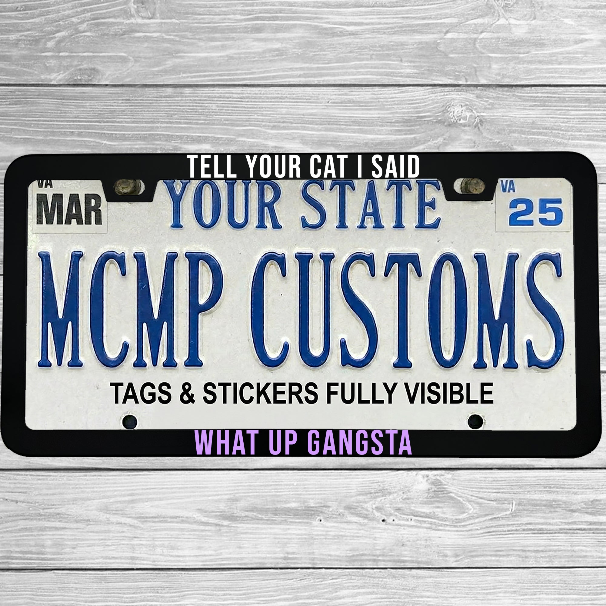 Tell Your Cat I Said What Up Gangsta Aluminum License Plate Frame