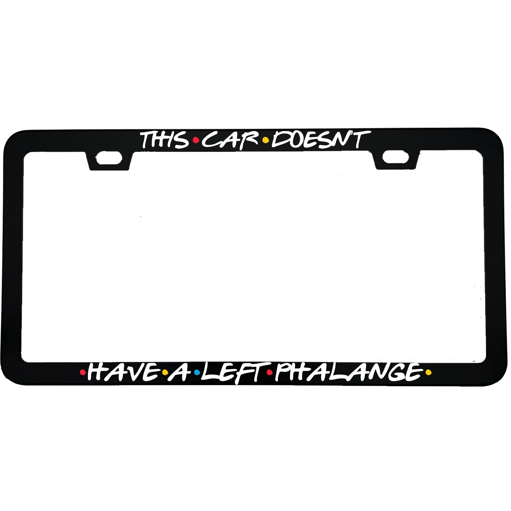 "This Car Doesn't Have A Left Phalange" tv fan aluminum license plate frame — front view