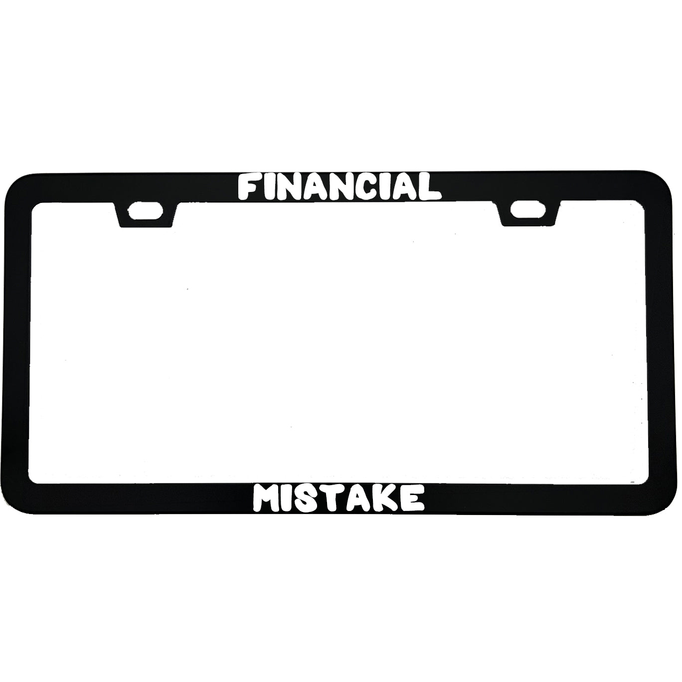"Financial Mistake" funny aluminum license plate frame β front view