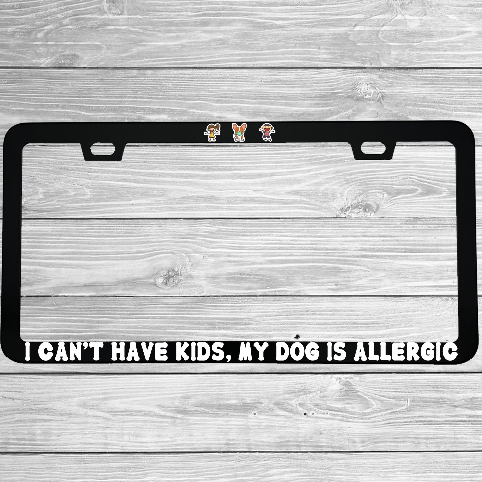 Close-up of "I Can’t Have Kids, My Dog Is Allergic" license plate frame showing fade-proof print quality