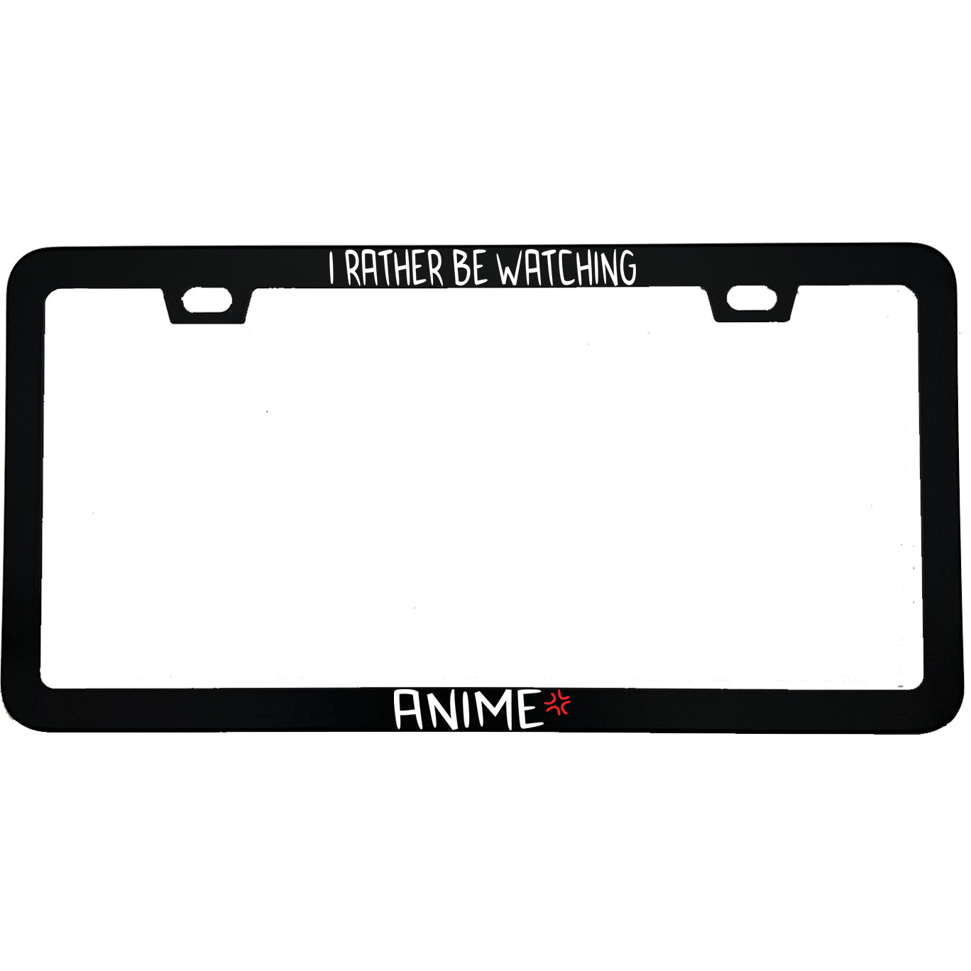 "I'd Rather Be Watching Anime" anime aluminum license plate frame — front view