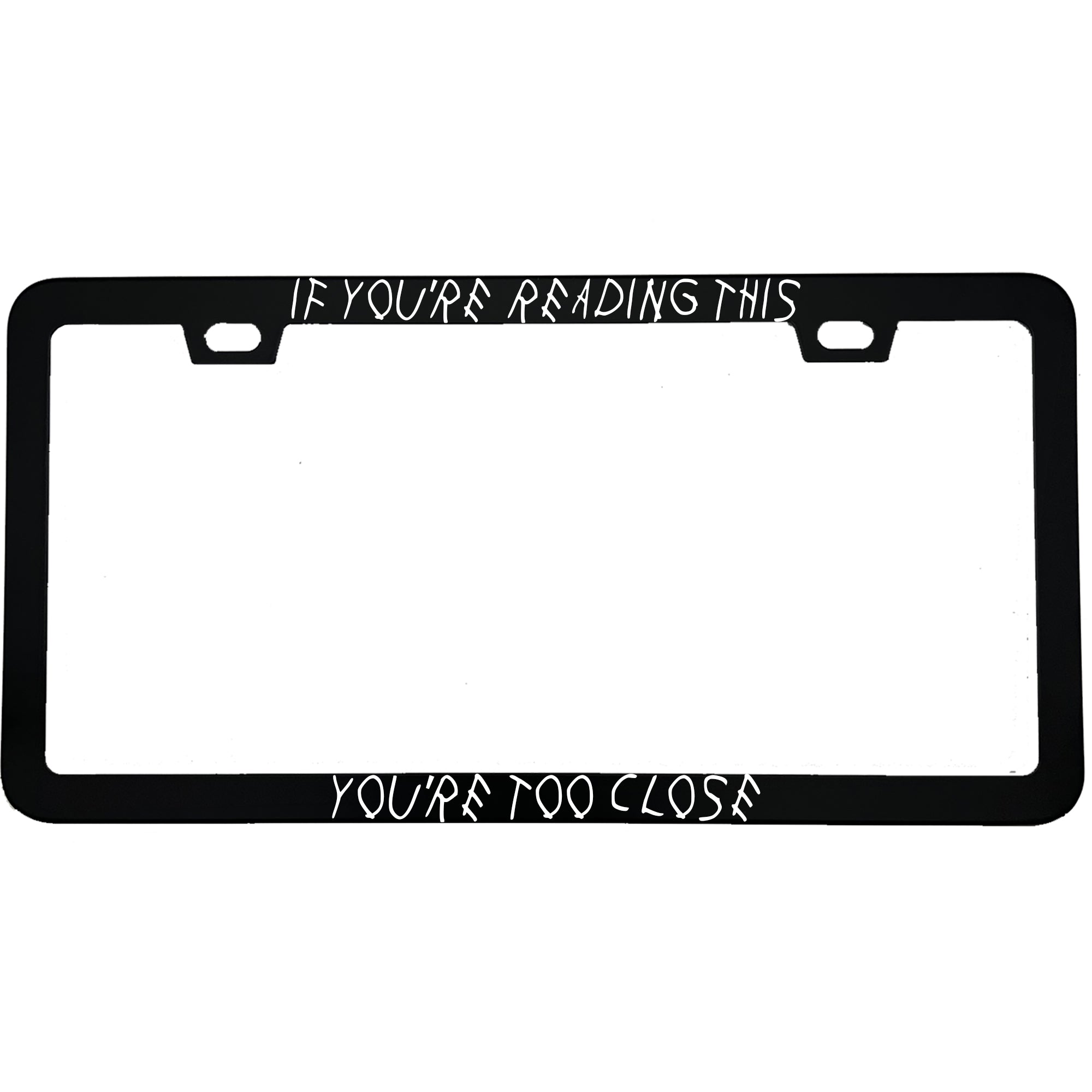 If You Are Reading This You're Too Close Anti-Tailgate Aluminum License Plate Frame