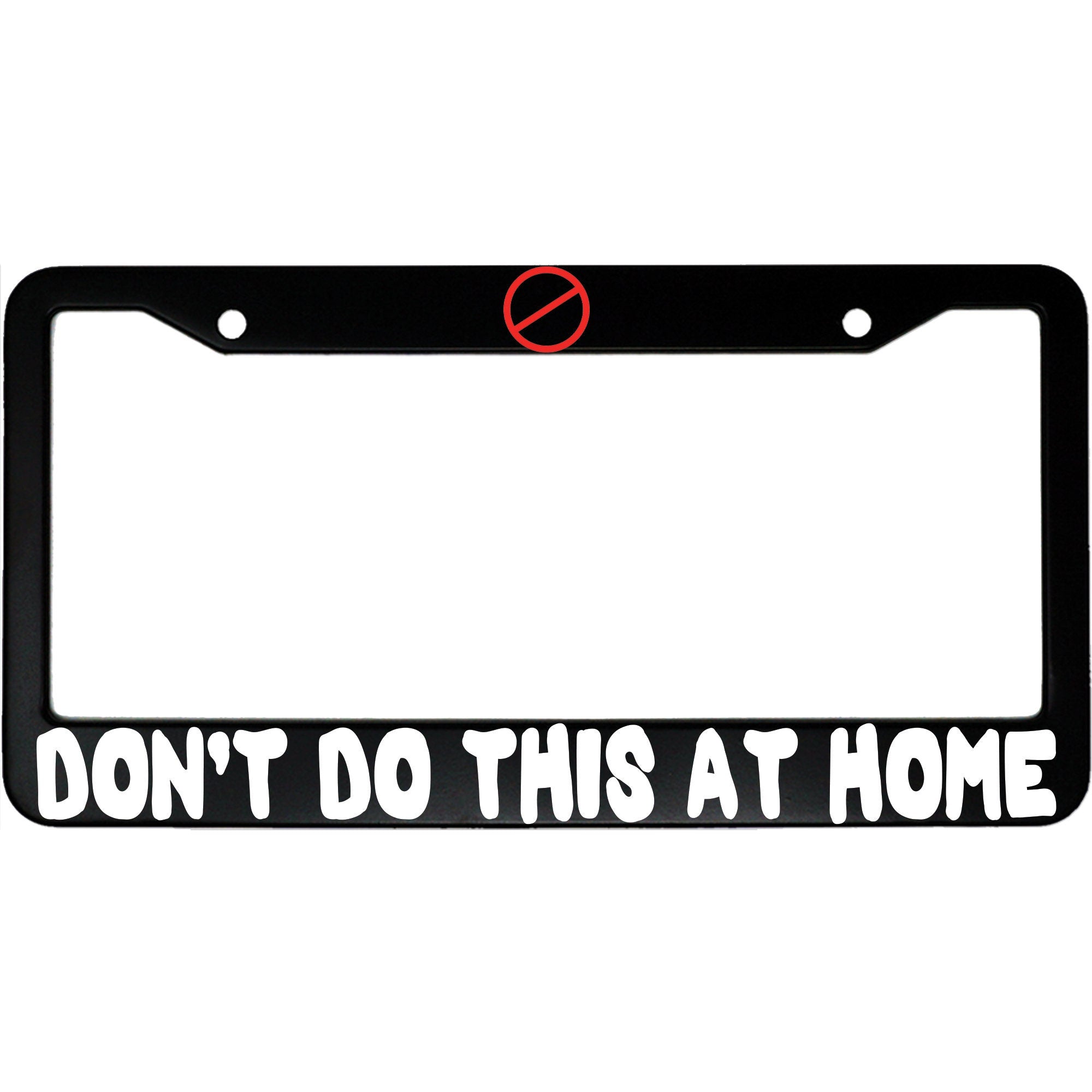 Don’t Do This at Home License Plate Frame - Funny Aluminum Car Accessory for Daredevils