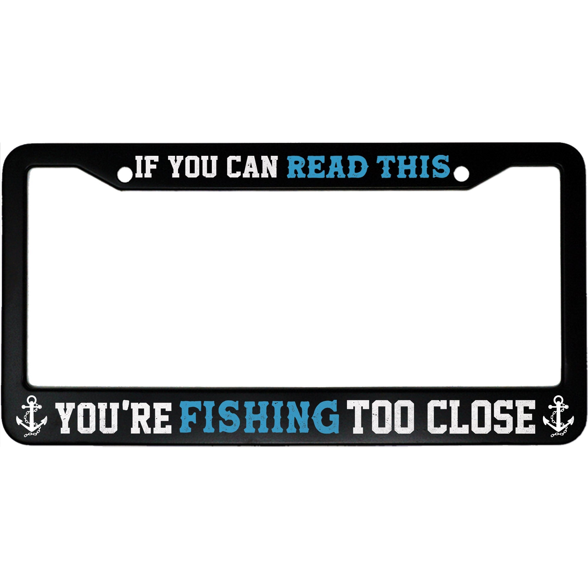 If You Are Reading This You're Fishing Too Close Funny Tailgating Aluminum Car License Plate Frame