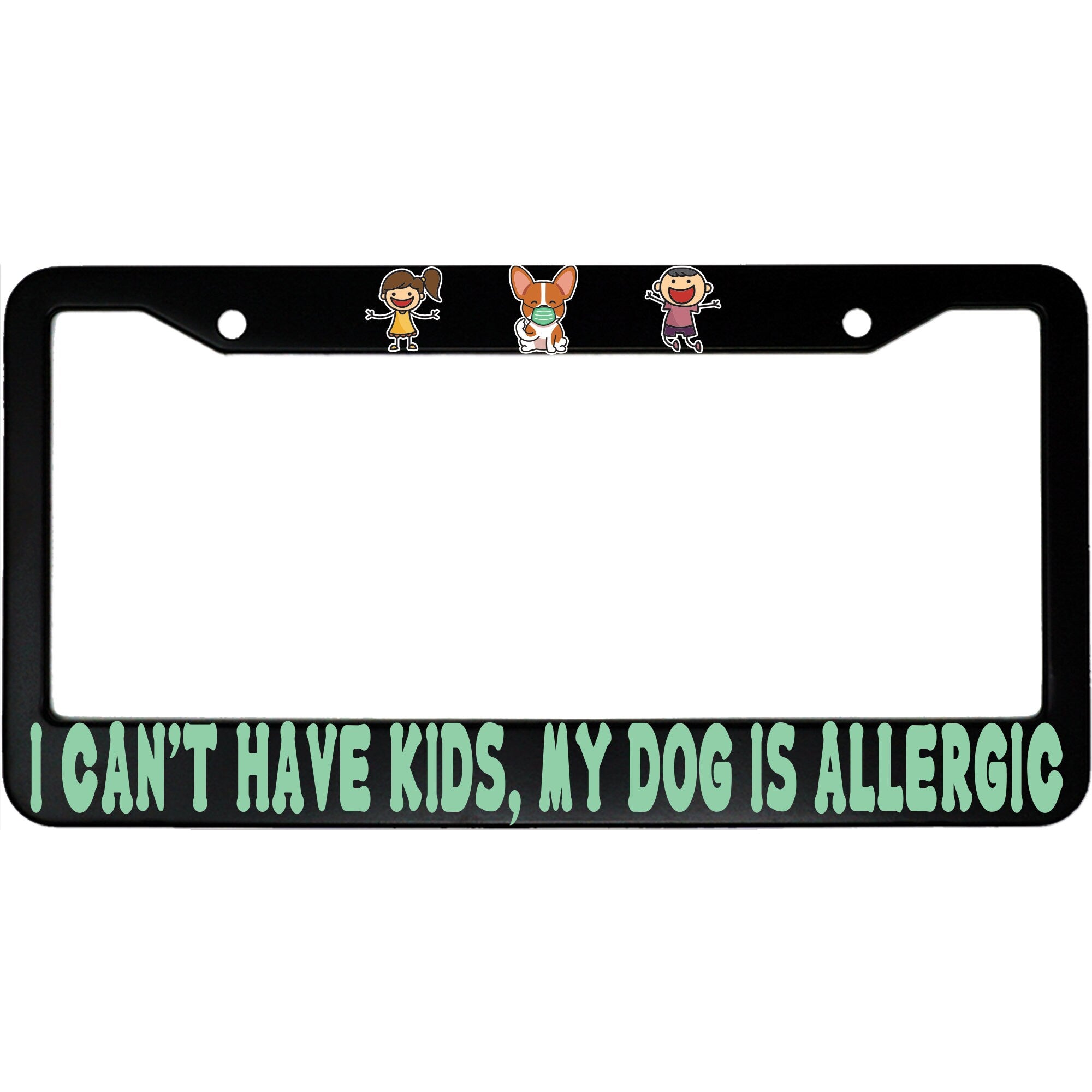 I Can’t Have Kids, My Dog Is Allergic License Plate Frame - Funny Aluminum Car Accessory for Pet Lovers