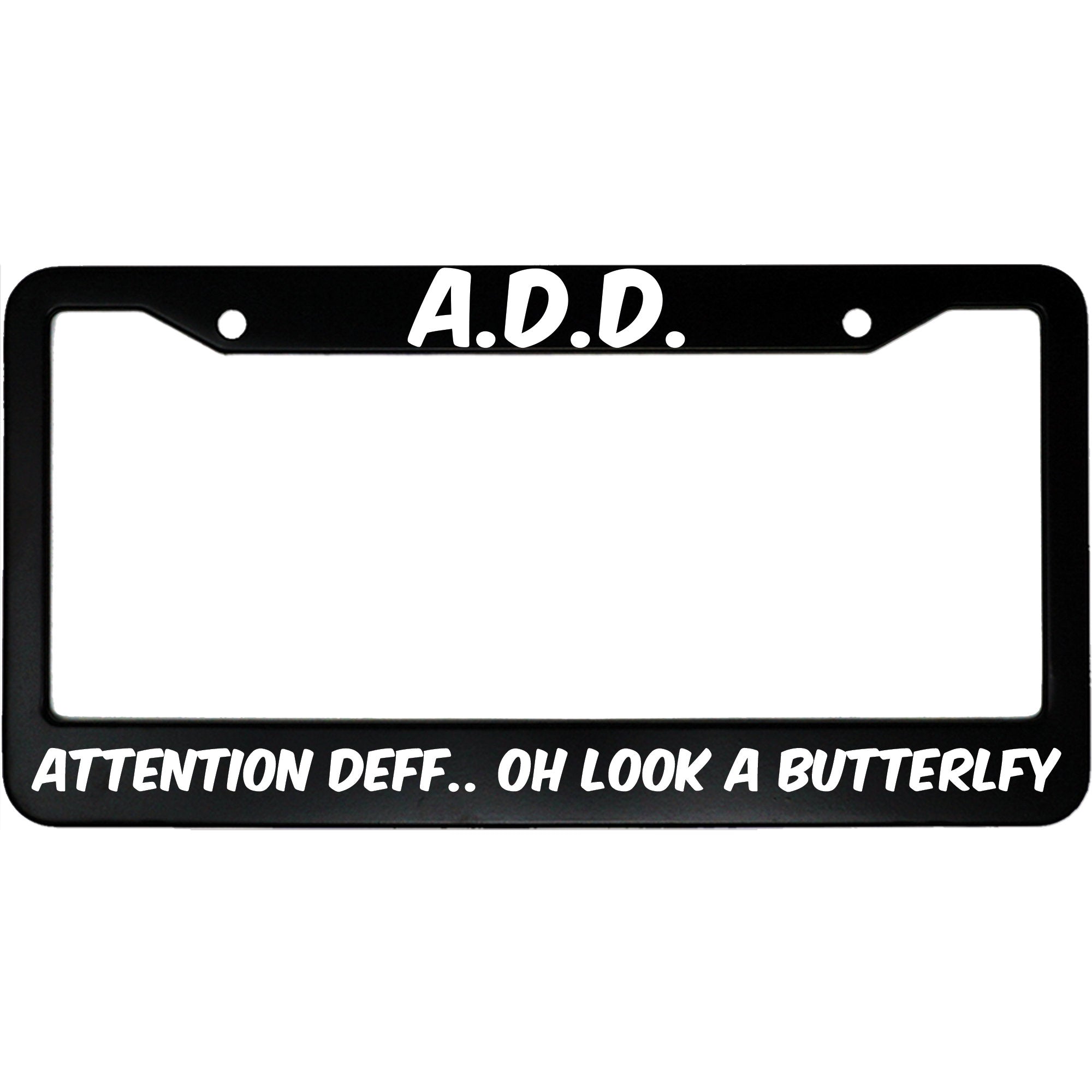 A.D.D. Attention Deff... Oh Look A Butterfly Funny Aluminum Car License Plate Frame