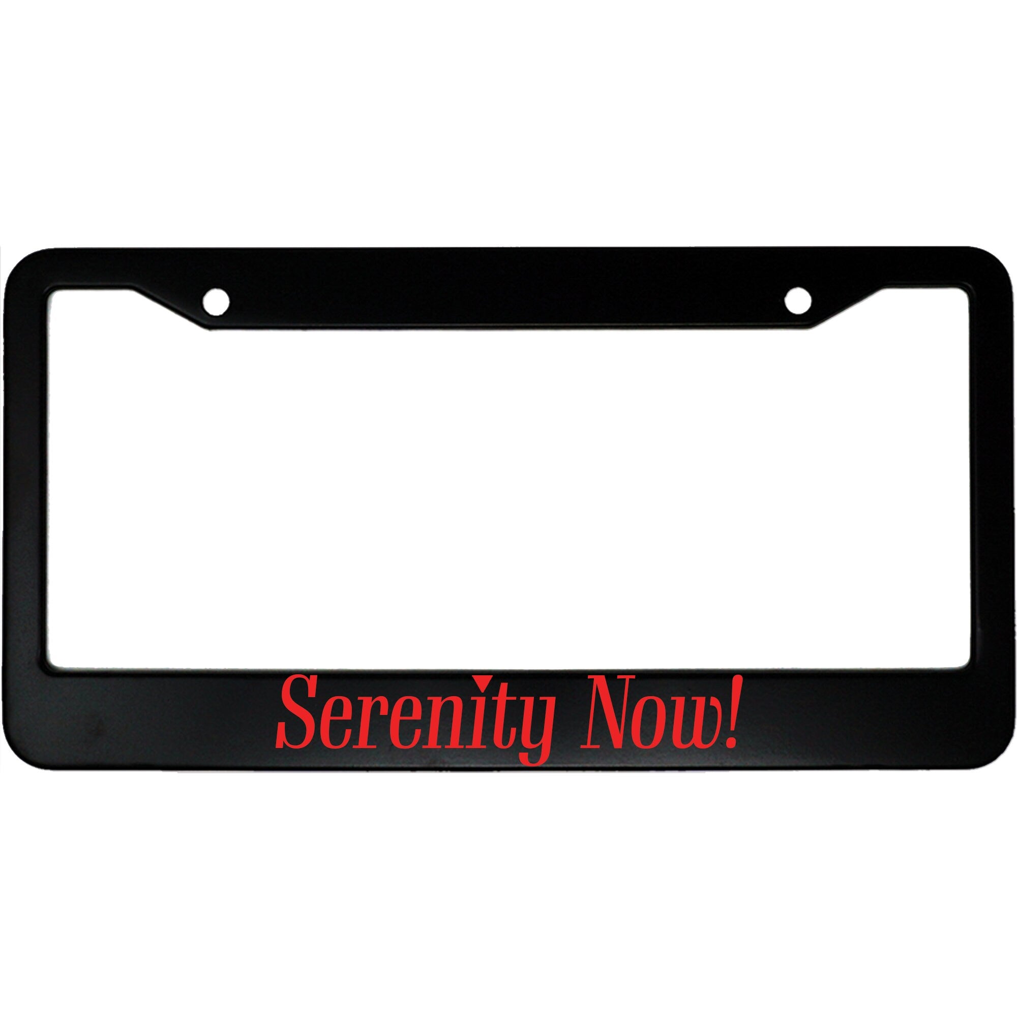 Serenity Now Funny Aluminum Car License Plate Frame