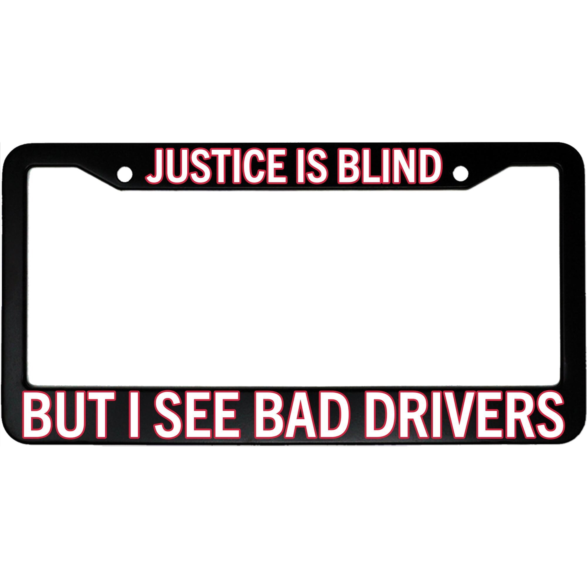 Justice Is Blind, But I See Bad Drivers License Plate Frame - Funny Aluminum Car Accessory for Attorneys