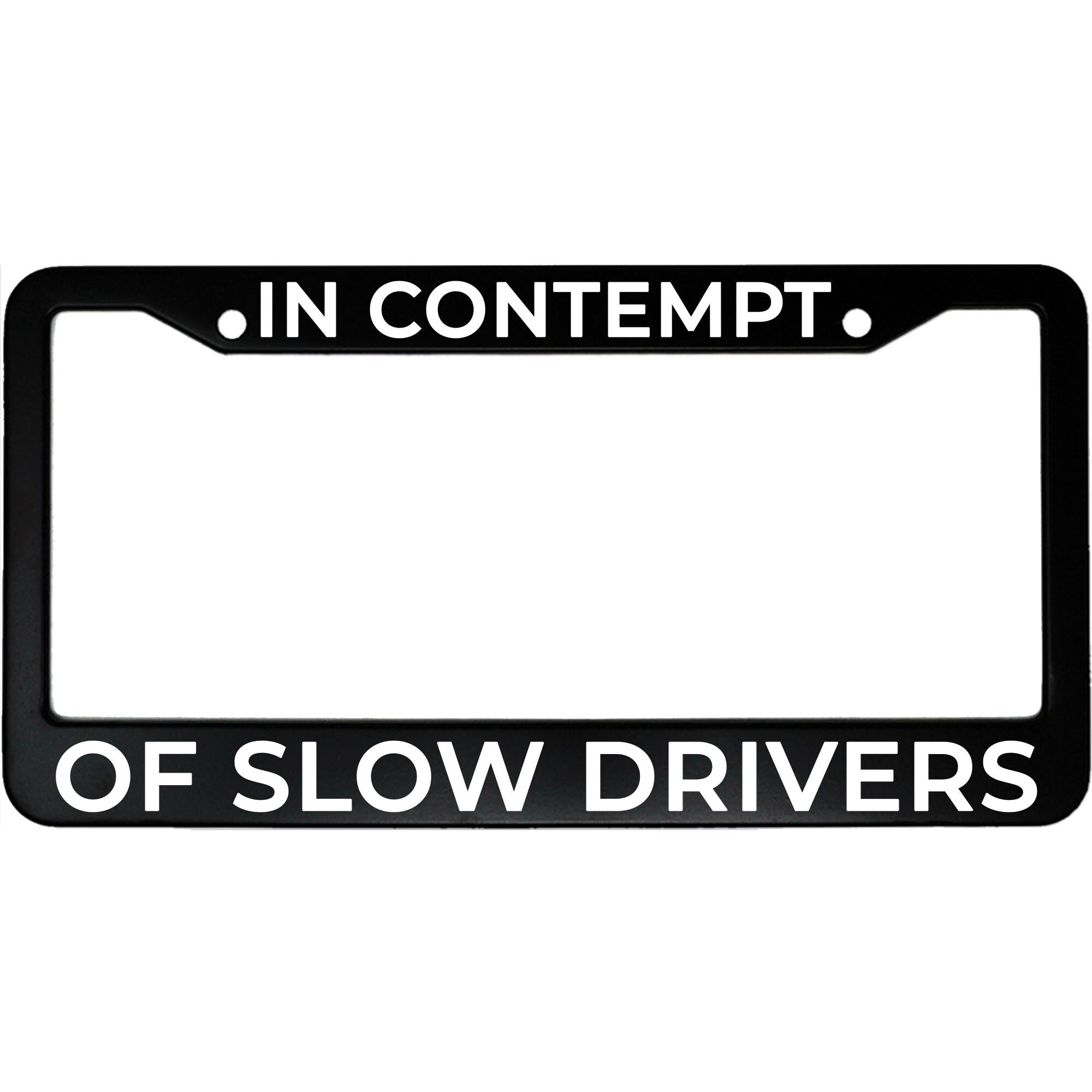 In Contempt of Slow Drivers License Plate Frame - Funny Aluminum Car Accessory for Lawyers & Fast Drivers