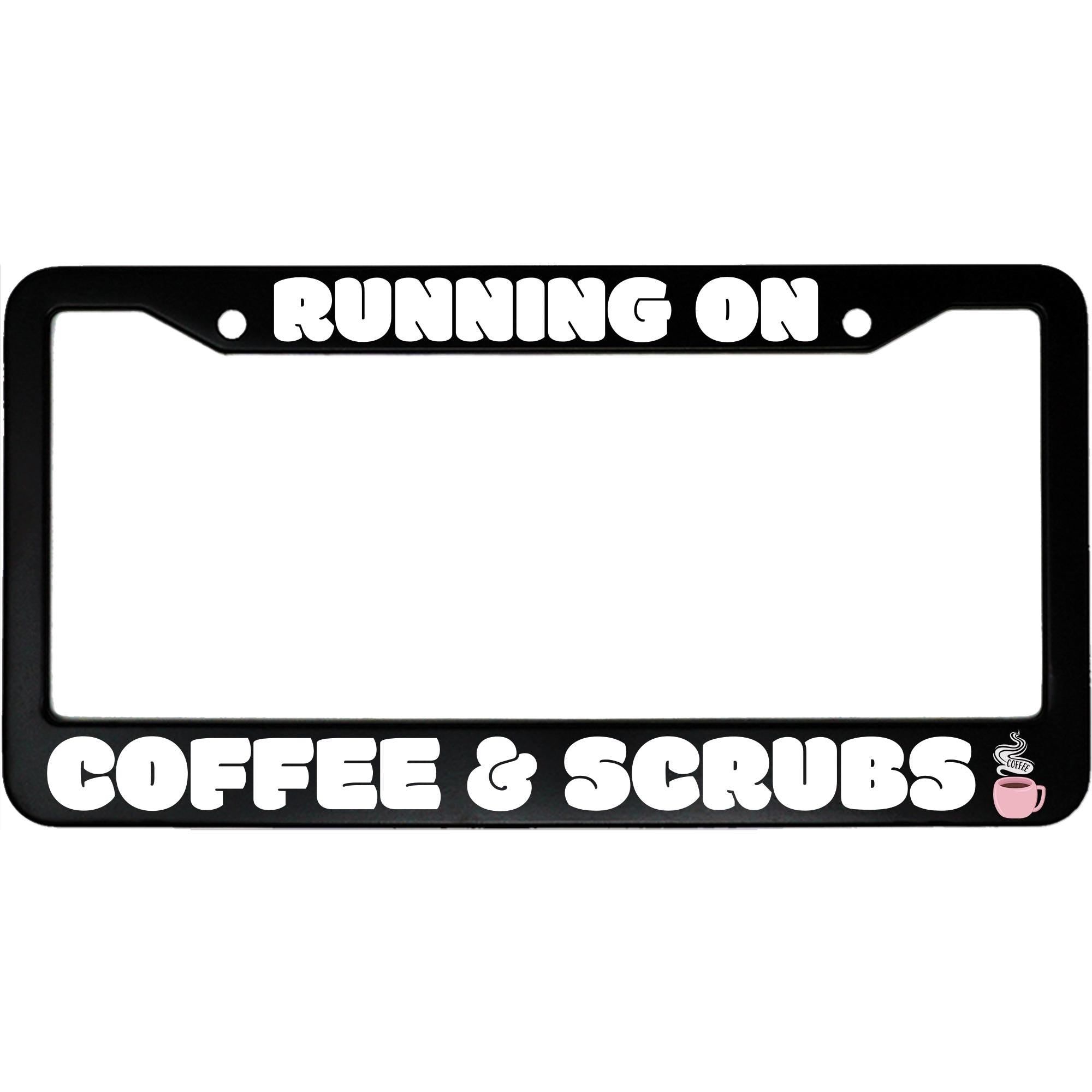 Running on Coffee and Scrubs License Plate Frame - Funny Aluminum Car Accessory for Nurses & Medical Professionals