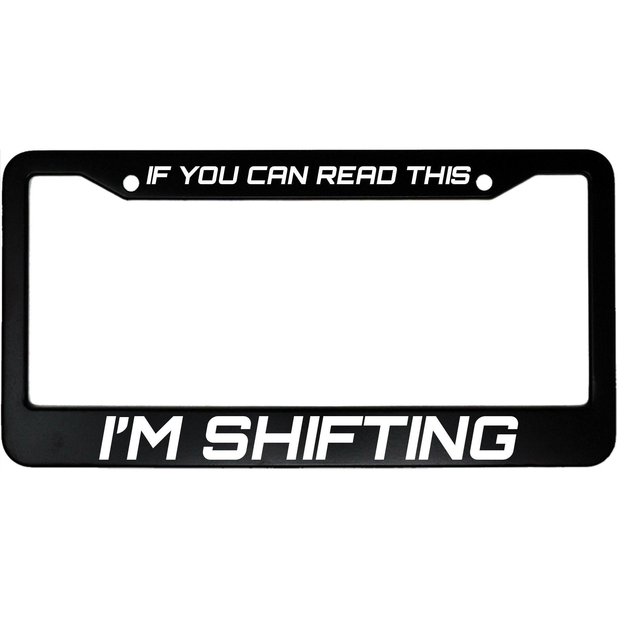 If You Can Read This, I’m Shifting License Plate Frame - Funny Aluminum Car Accessory for Stick Shift Enthusiasts