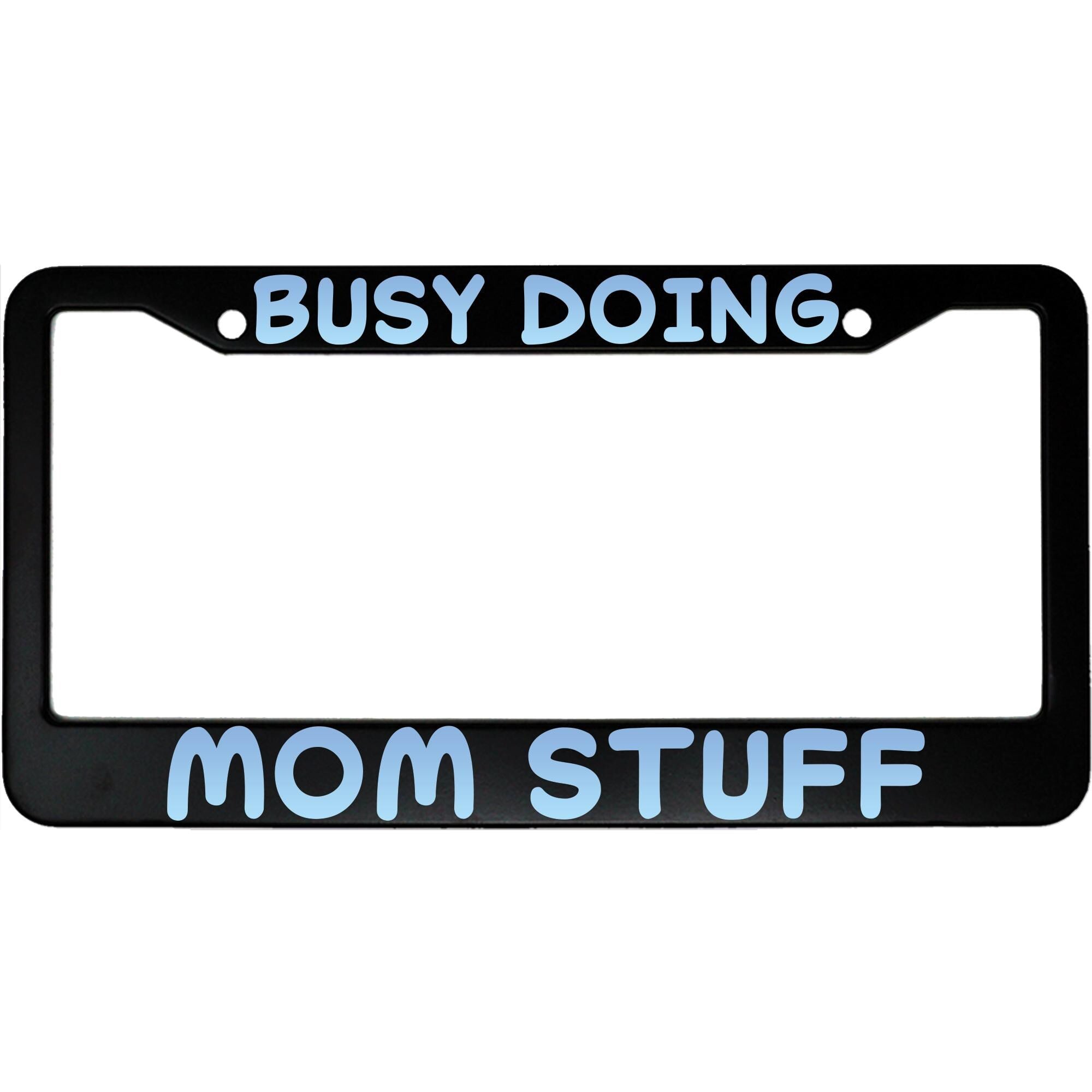 Busy Doing Mom Stuff License Plate Frame - Funny Aluminum Car Accessory for Moms