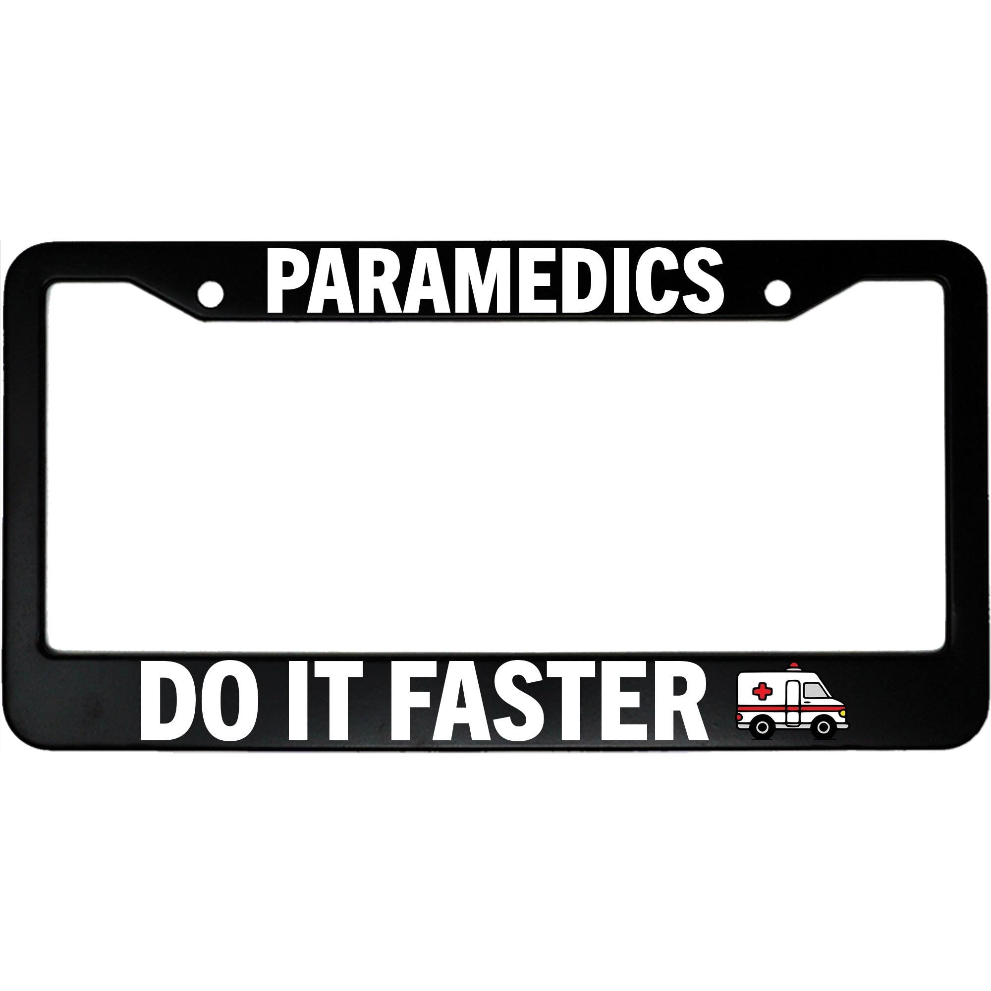 Paramedics Do It Faster License Plate Frame - Funny Aluminum Car Accessory for EMS & First Responders