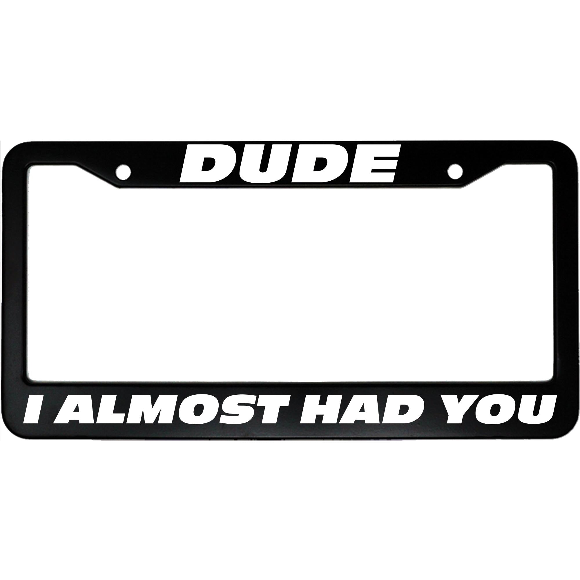 Dude, I Almost Had You License Plate Frame – Fast & Funny Car Accessory for Street Racing Fans