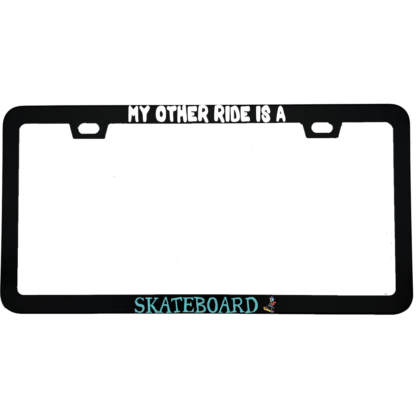 "My Other Ride Is A Skateboard" funny aluminum license plate frame β front view