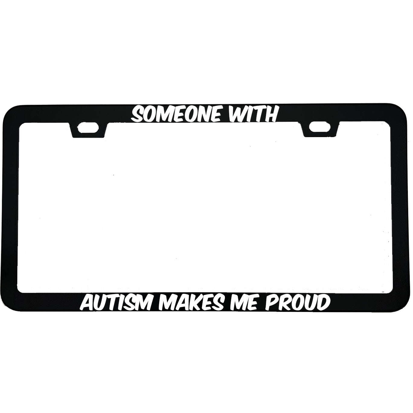 "Someone With Autism Makes Me Proud" autism awareness aluminum license plate frame β front view