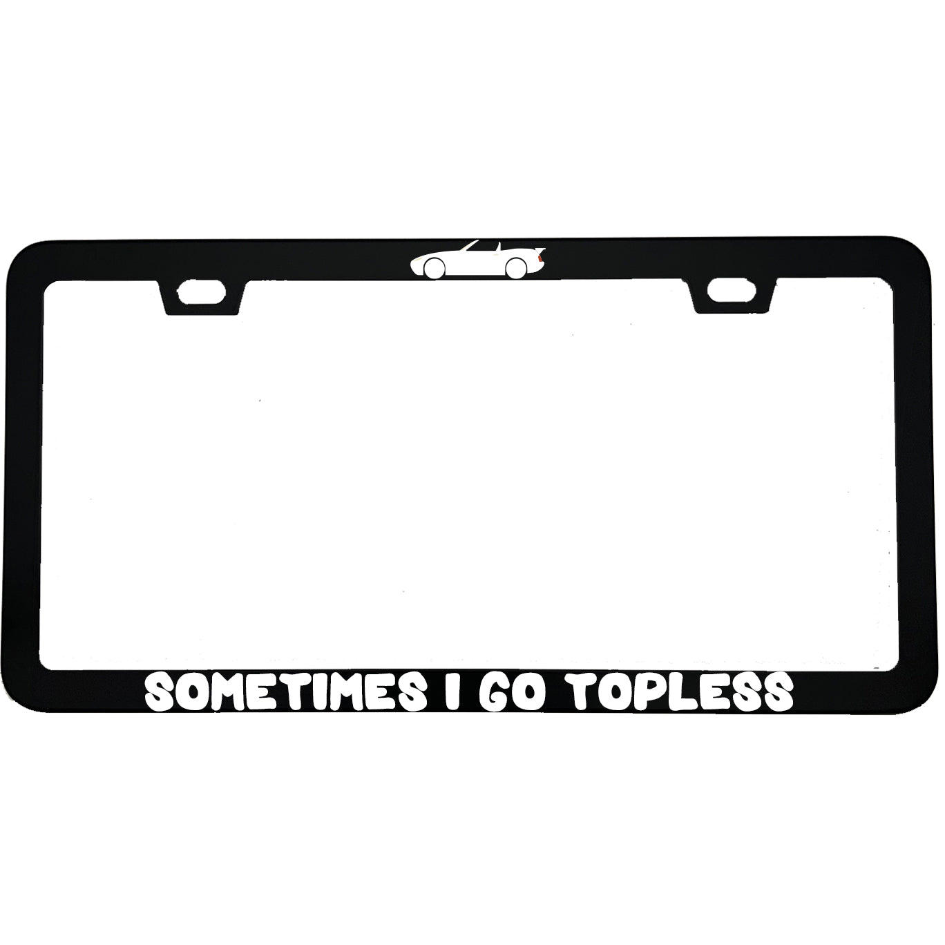 "Sometimes I Go Topless" funny aluminum license plate frame β front view
