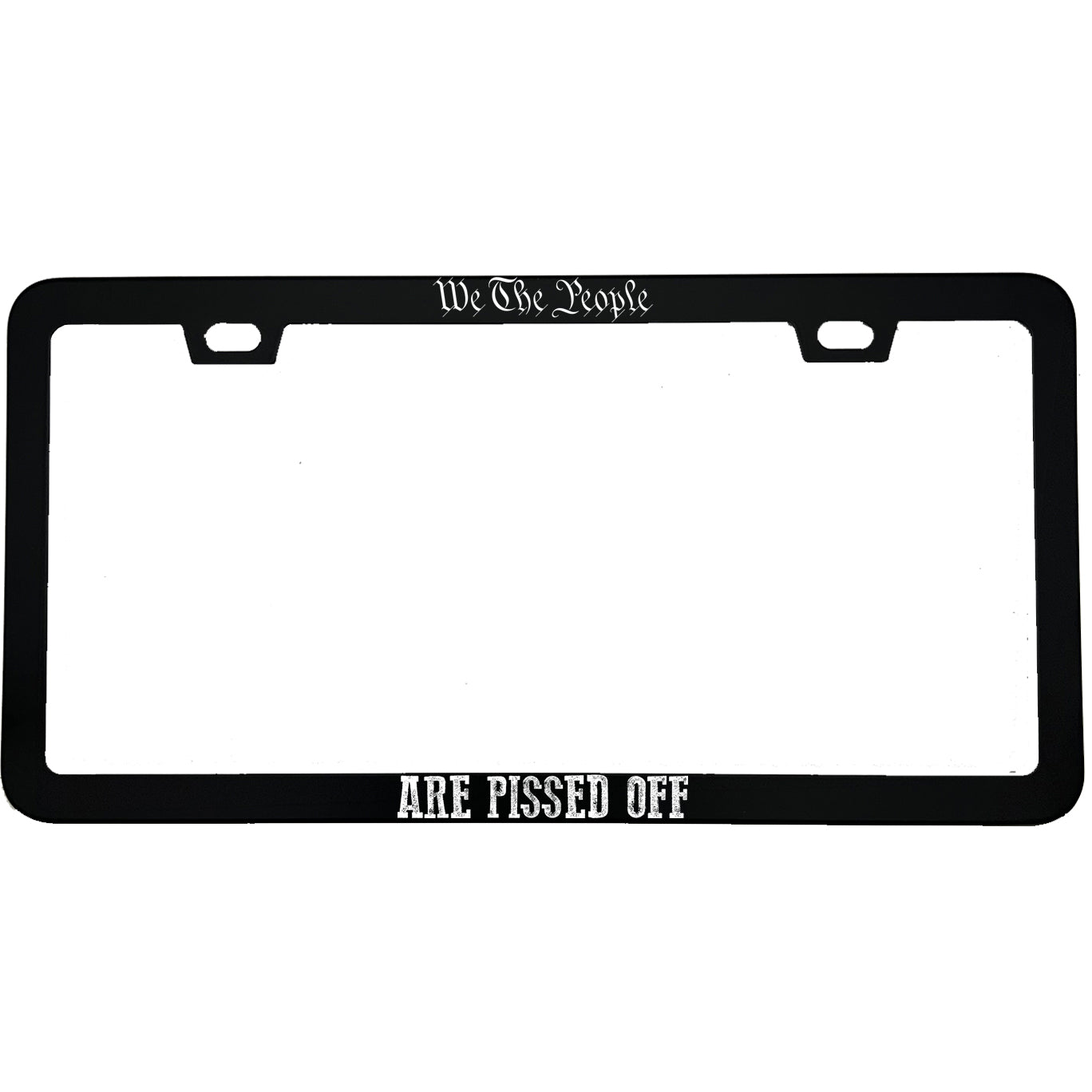 "We The People Are Pissed Off" patriotic aluminum license plate frame β front view