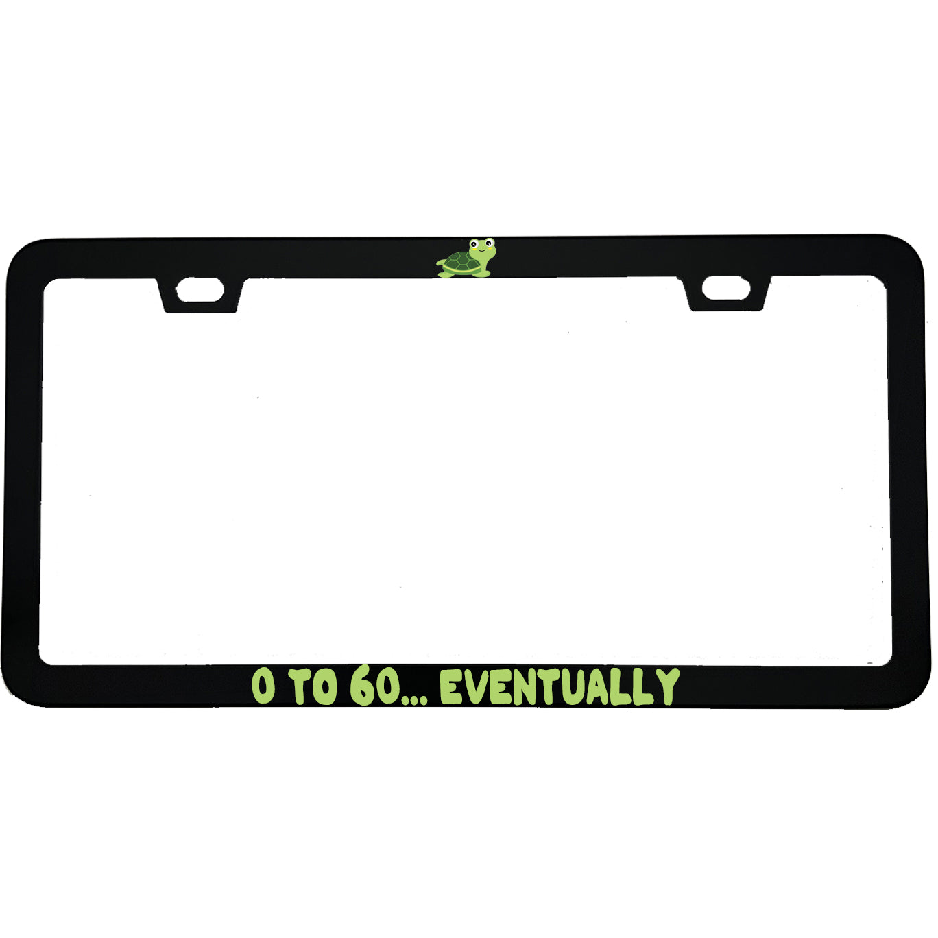 "0 To 60 Eventually" funny aluminum license plate frame — front view