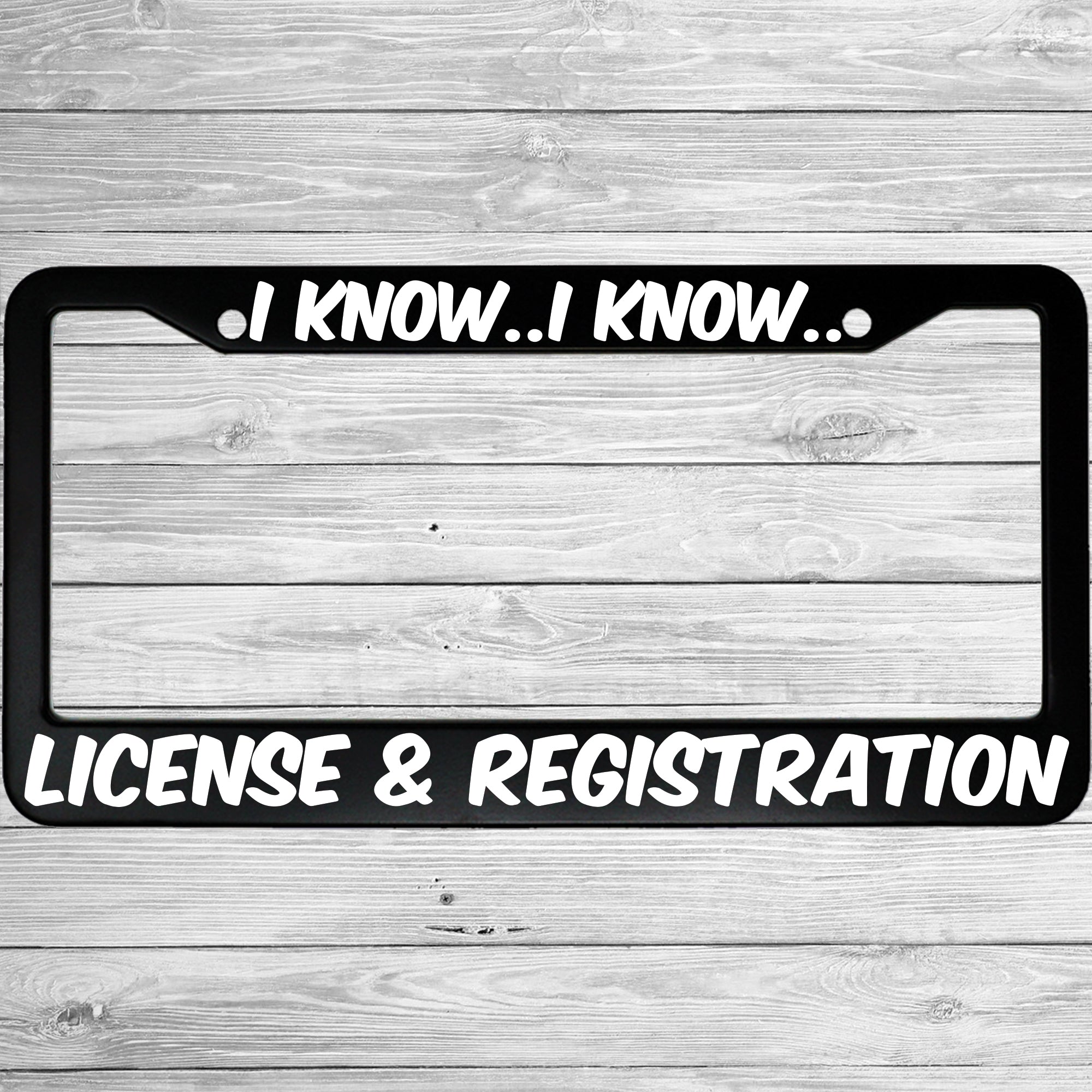 I Know I Know License and Registration