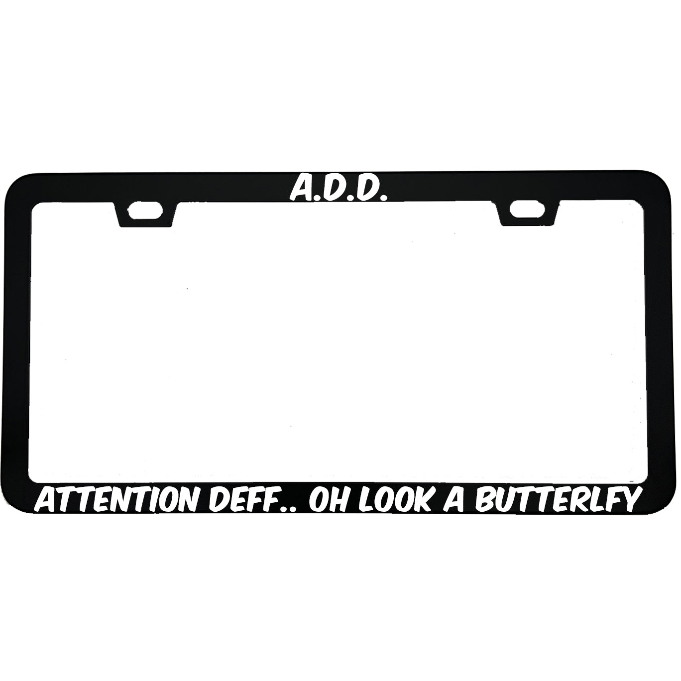 "ADD Attention Def Oh Look A Butterfly" funny aluminum license plate frame — front view