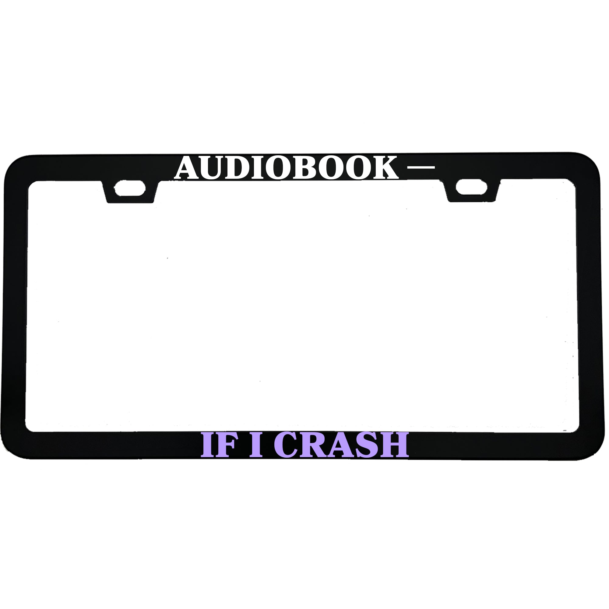 Audiobook If I Crash License Plate Frame, Funny Book Lover Car Frame, Reader and Librarian Gift