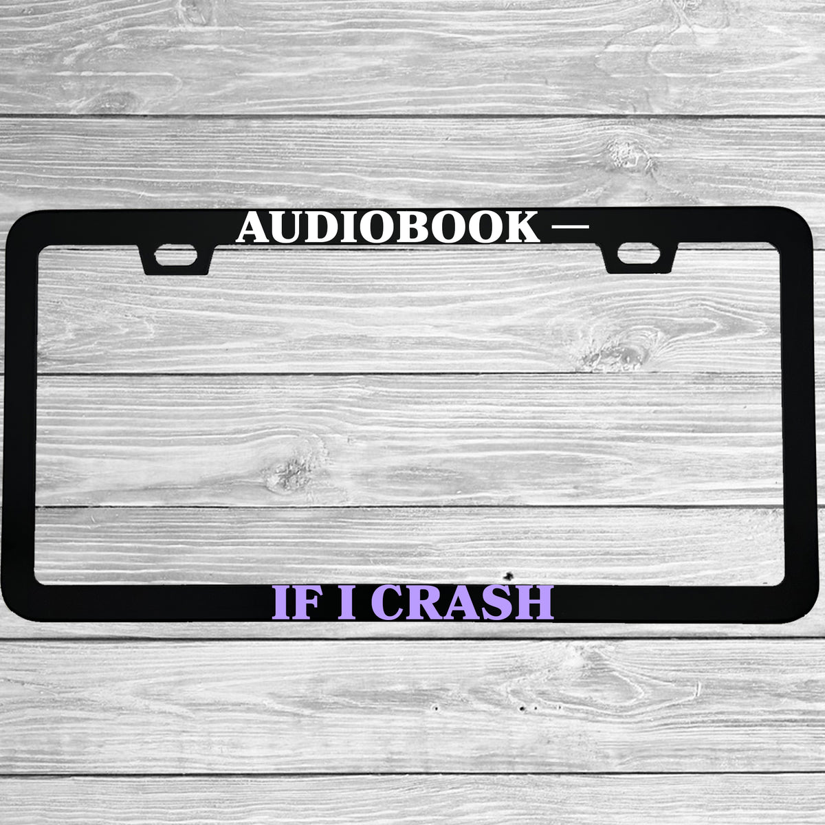Audiobook If I Crash License Plate Frame, Funny Book Lover Car Frame, Reader and Librarian Gift