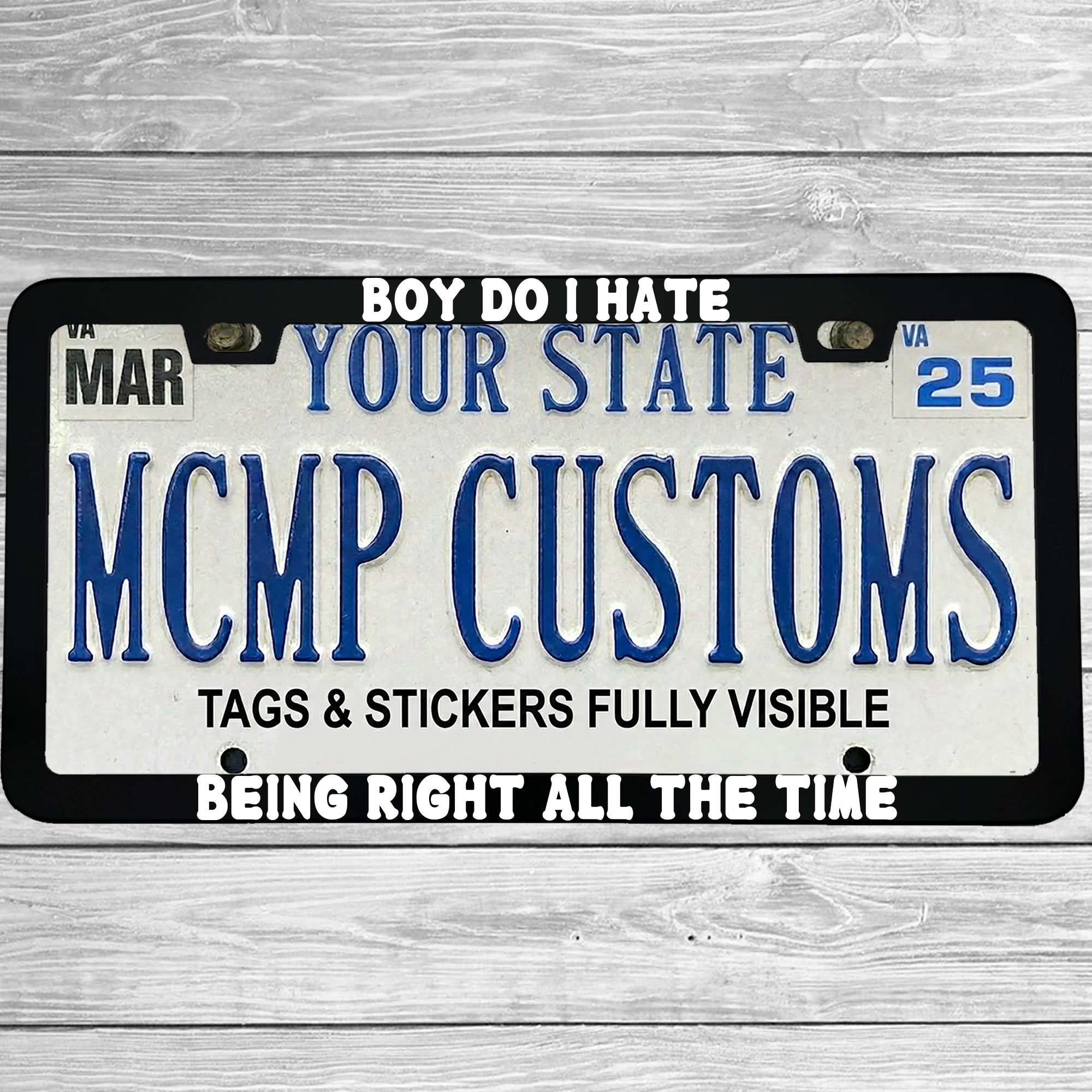 "Boy Do I Hate Being Right All The Time" license plate frame shown on vehicle — lifestyle photo
