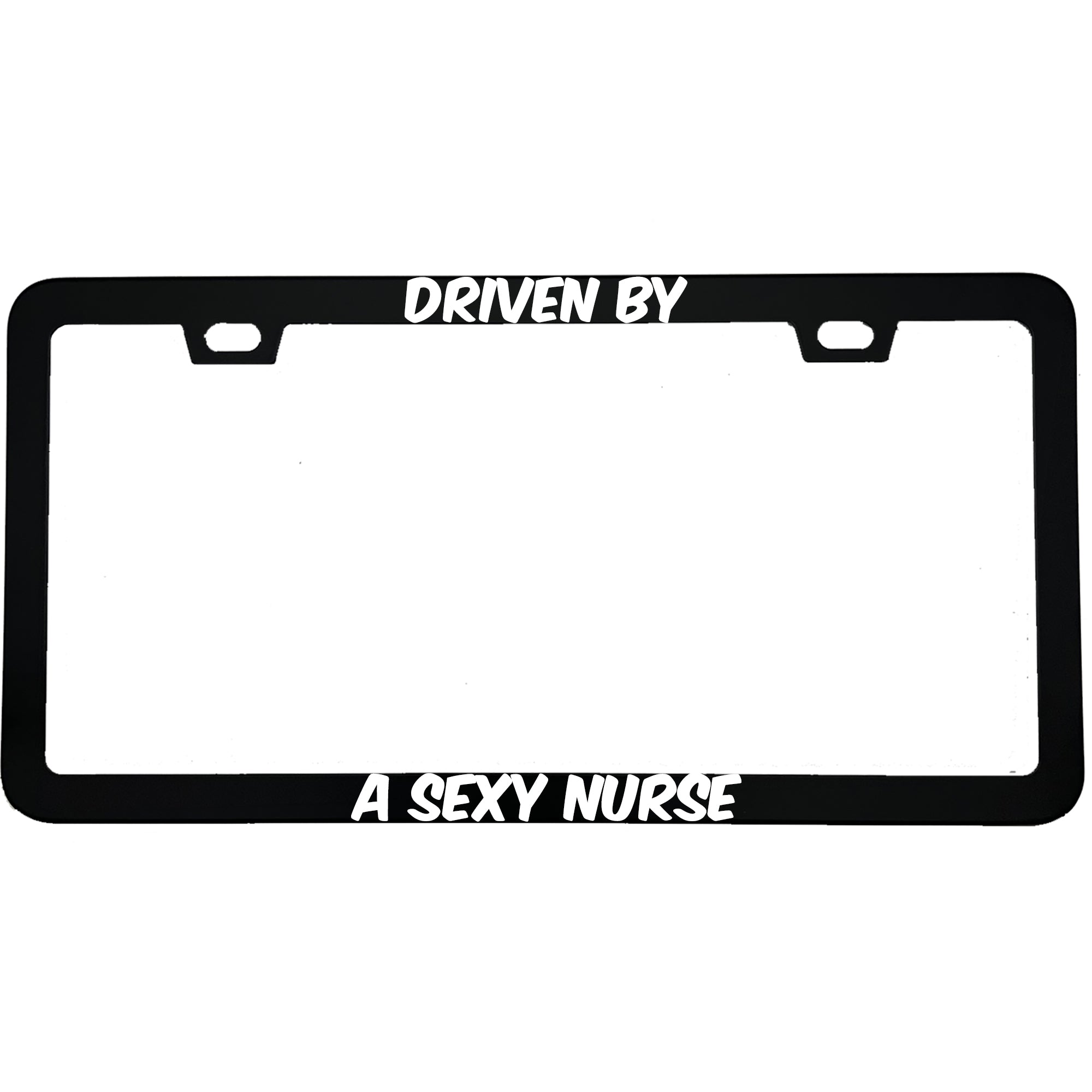 "Driven By A Sexy Nurse" nurse aluminum license plate frame — front view